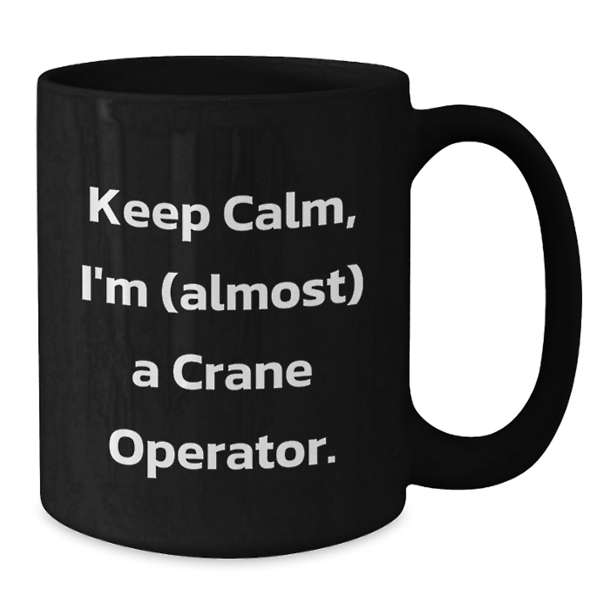 Crane Operator Gift for Him - Keep Calm Keepsake Coffee Mug - Additional