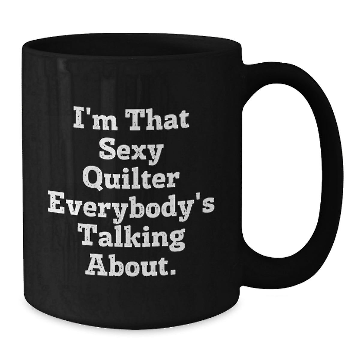 Quilter Gift for Him - I'm That Sexy Quote Coffee Mug Keepsake - Additional