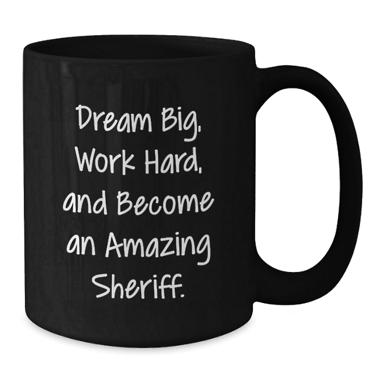 Funny Sheriff Gifts for Men - Sheriff Black Coffee Mug, 'Dream Big, Work Hard, And Become An Amazing Sheriff.' - Additional