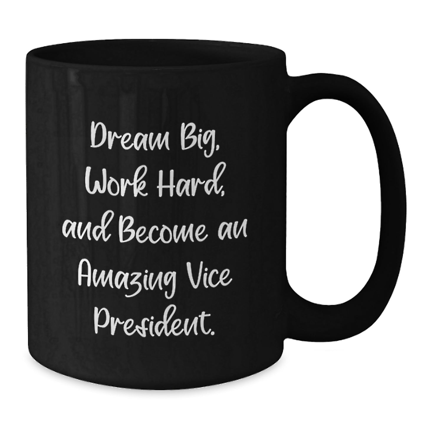 Funny Vice President Gifts: Inspirational 'Dream Big, Work Hard, And Become An Amazing Vice President' Quote on Black Coffee Mug for Graduation from Friends, Coworkers, or Family - Additional