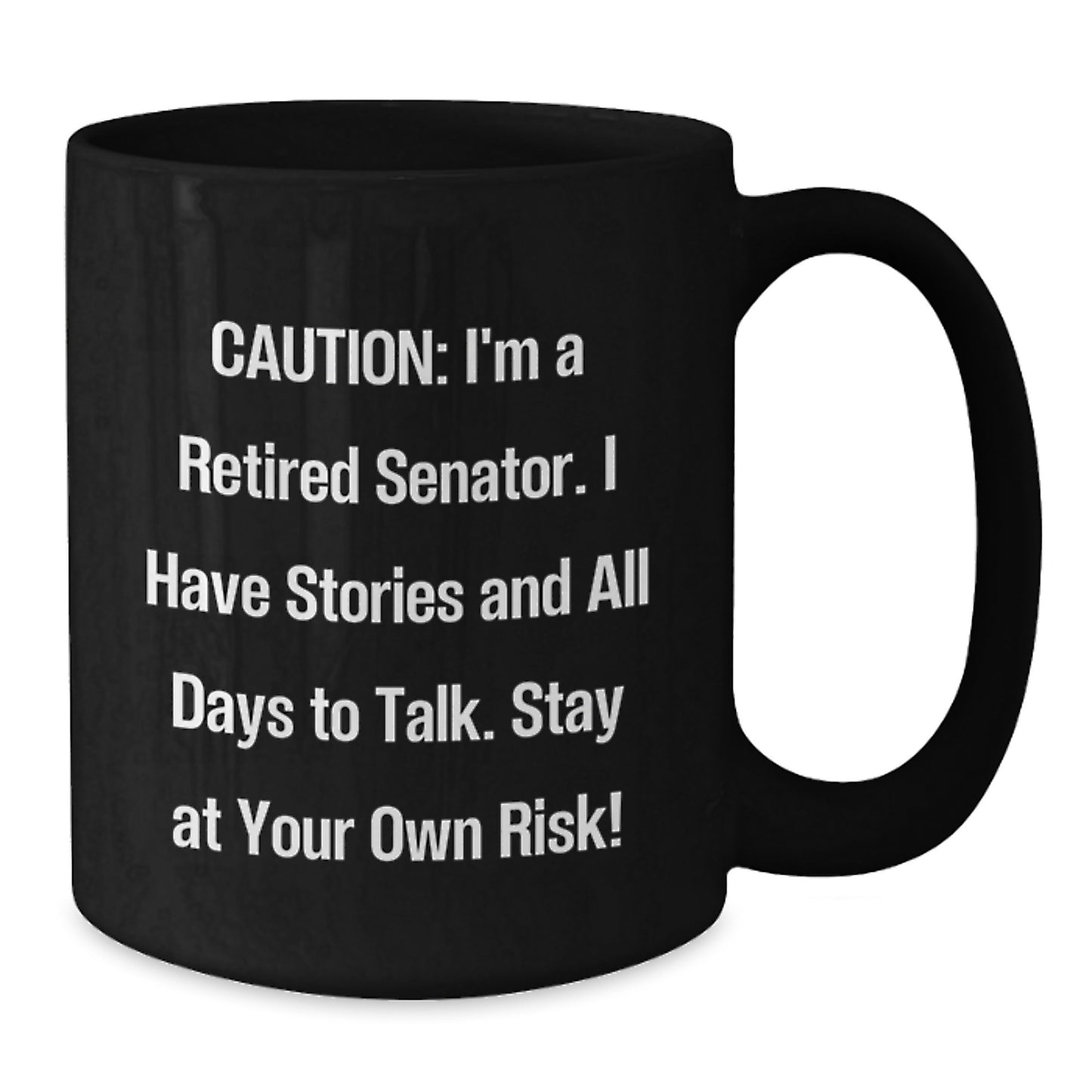 Funny Senator Gifts, Black Coffee Mug for Birthday, 'I Have Stories And All Days To Talk' Quote Gifts from Friends - Additional