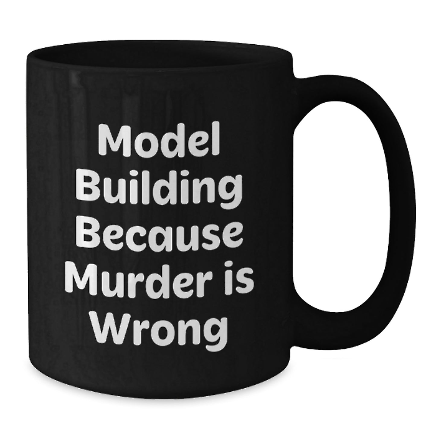 Funny Model Building Gifts from Friends - Model Building Black Coffee Mug for Graduation - Model Building Because Murder Is Wrong - Additional