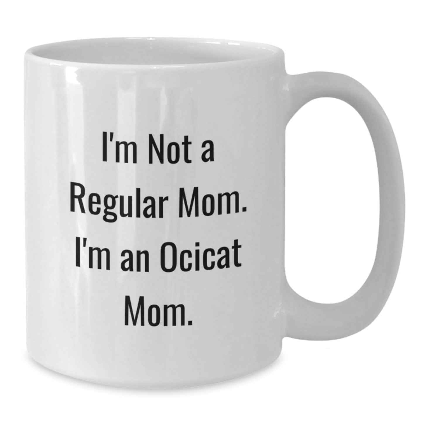 Funny Ocicat Mom Gifts from Mom for Friends and Family, White Coffee Mug, I'm Not A Regular Mom. I'm An Ocicat Mom. - Additional