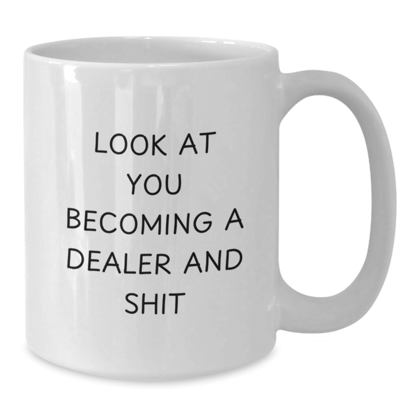Funny Dealer Gifts - White Coffee Mug - Look At You Becoming A Dealer And Shit, Christmas Unique Gifts for Dealers, Funny Gifts from Friends to Family - Additional