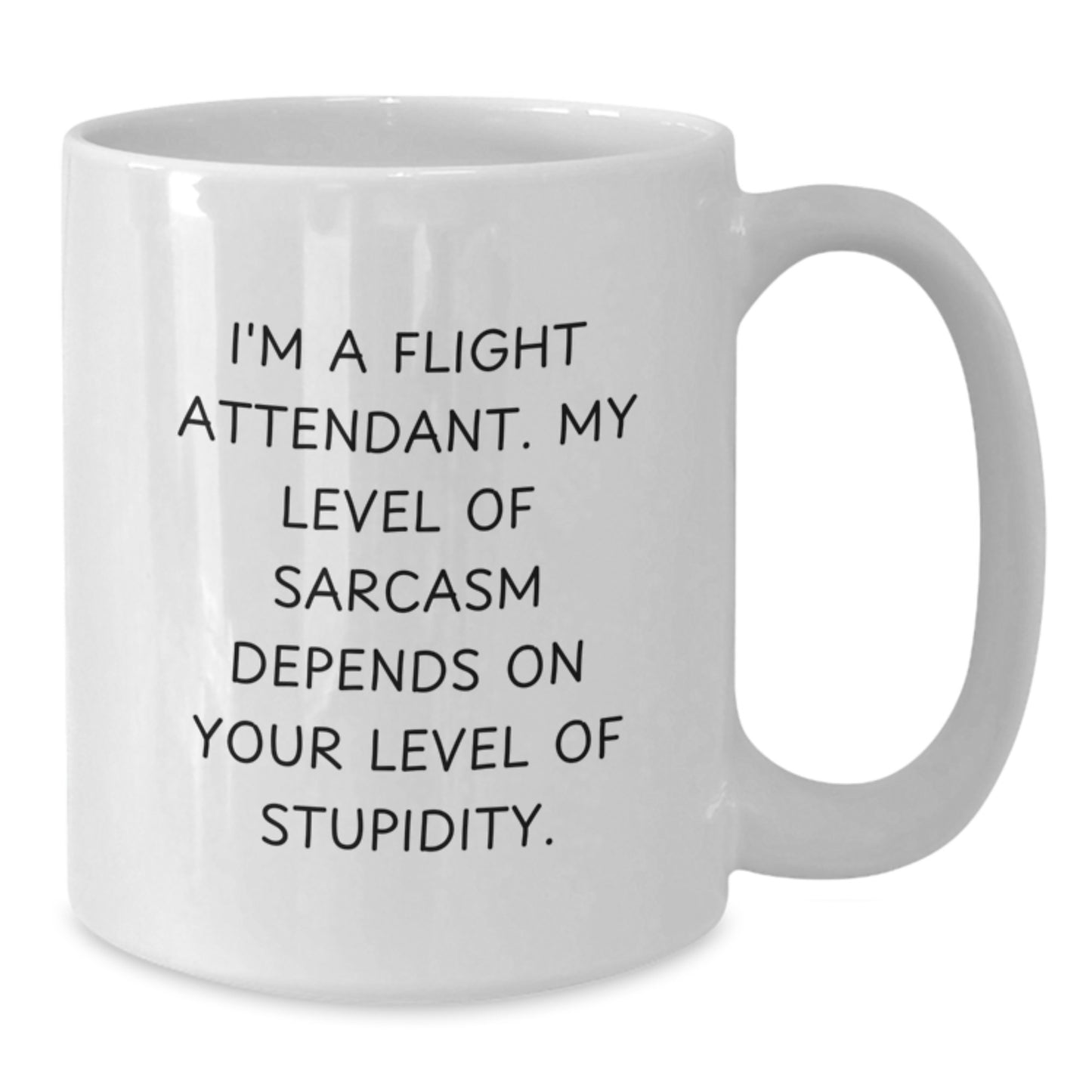 Funny Flight Attendant Gifts from Friends and Family for Valentine's Unique White Coffee Mugs with I'm A Flight Attendant. My Level Of Sarcasm Depends On Your Level Of Stupidity. - Additional