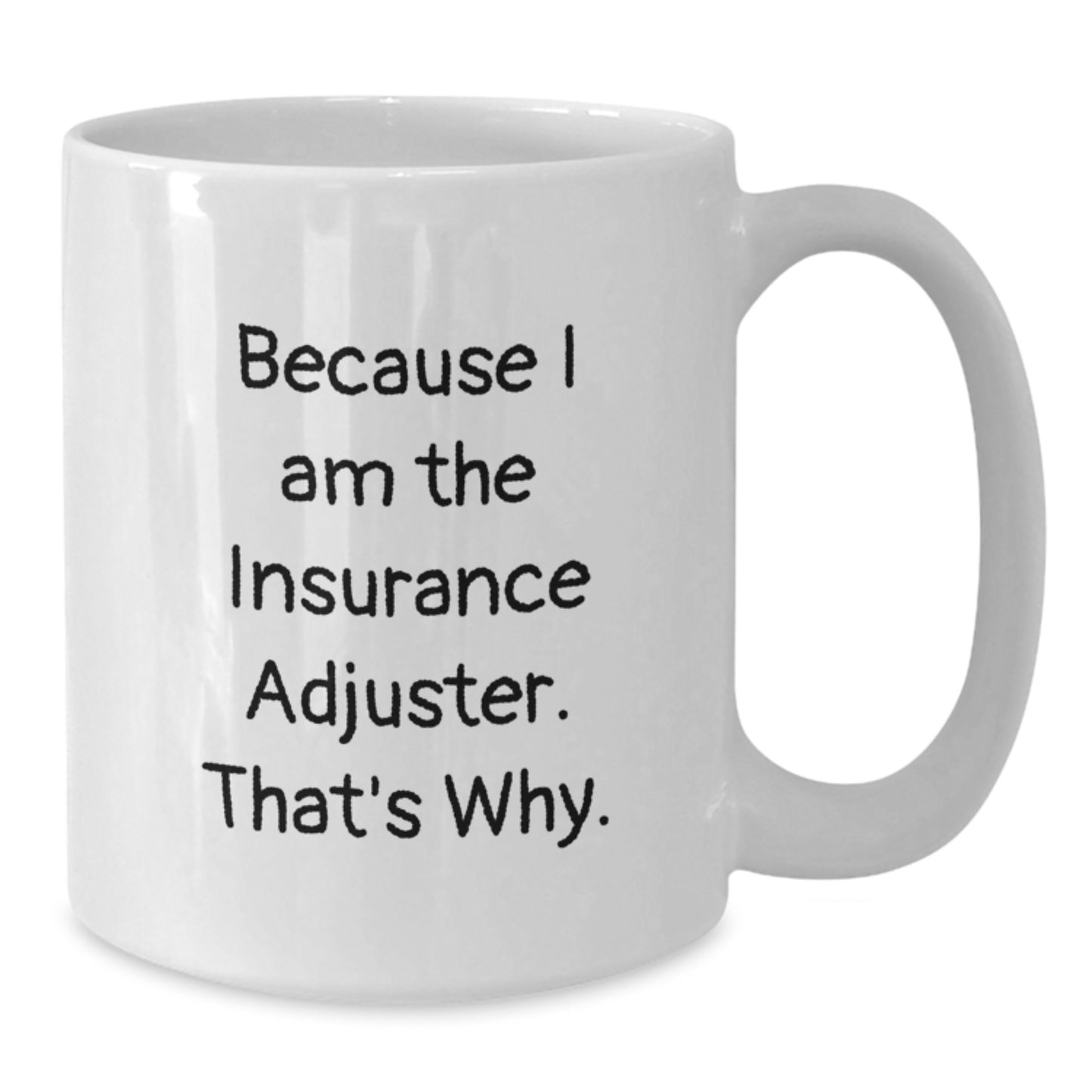 Funny Insurance Adjuster Quote Gifts from Friends and Family for Insurance Adjuster Graduation Unique Gifts White Coffee Mug - Additional