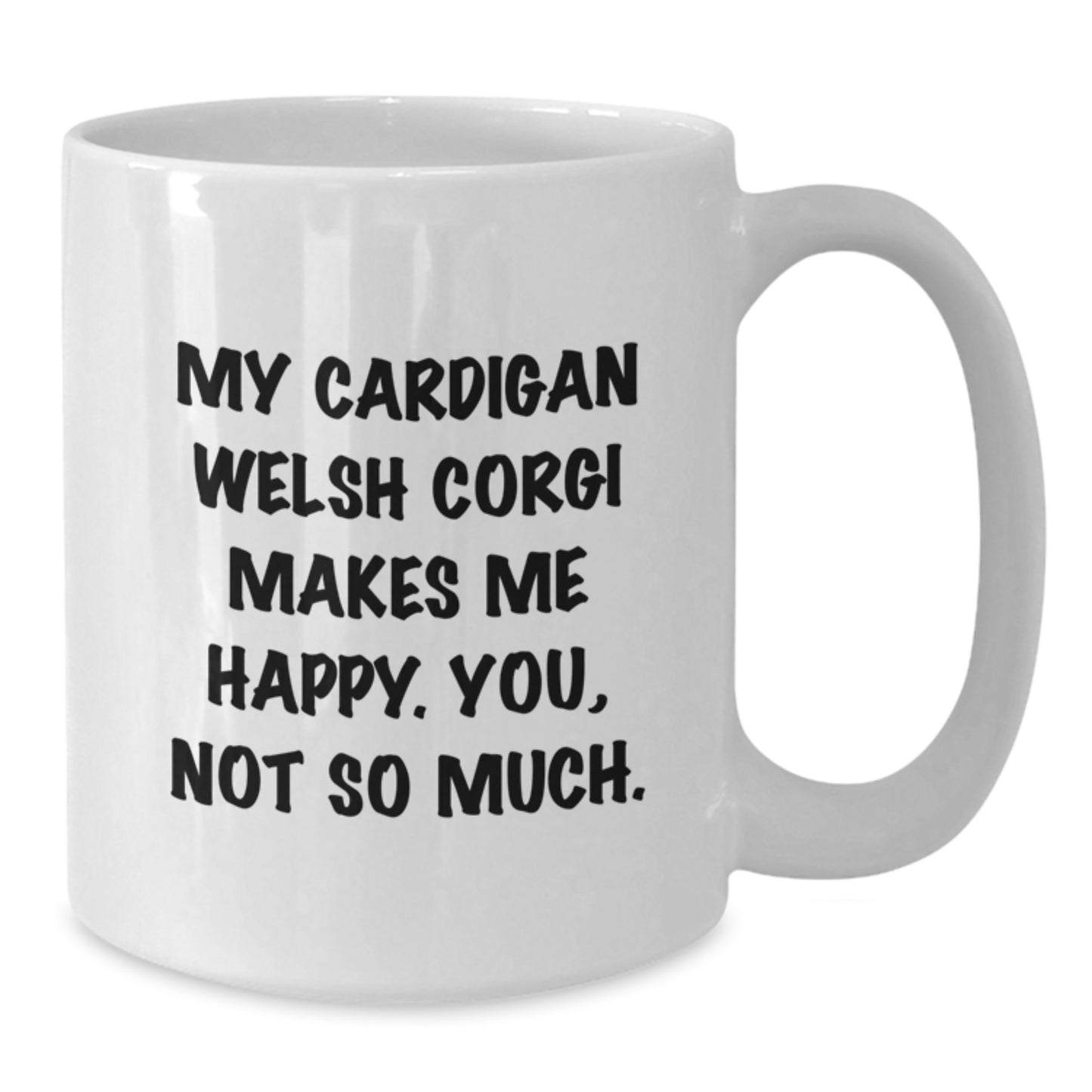 Funny Cardigan Welsh Corgi Dog Lover Gifts from Friends to Family - White Coffee Mug, 'My Cardigan Welsh Corgi Makes Me Happy. You, Not So Much.' Quote for Birthday - Additional