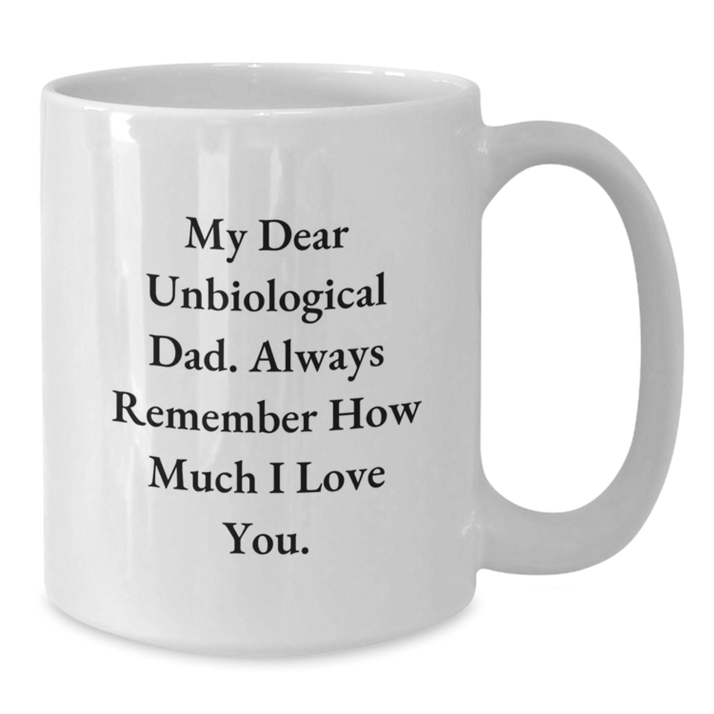 Funny Unbiological Dad Gifts - 'My Dear Unbiological Dad' White Coffee Mug for Graduation, Gifts from Men, Gifts for Unbiological Dad - Additional