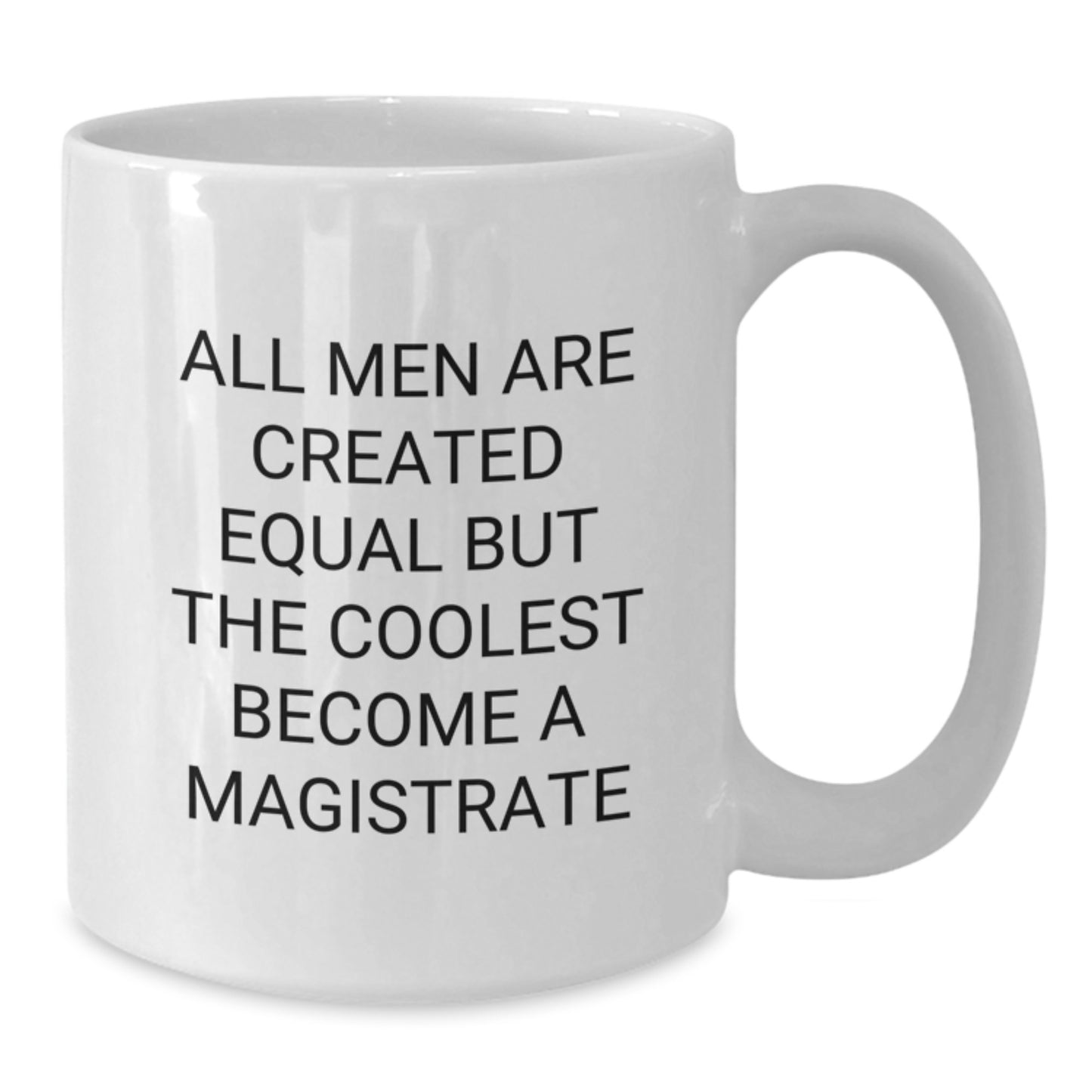 Funny Magistrate Gifts for Him, White Coffee Mug for Graduation, 'All Men Are Created Equal But The Coolest Become A Magistrate' Quote, Gifts from Men, Gifts for Magistrate - Additional