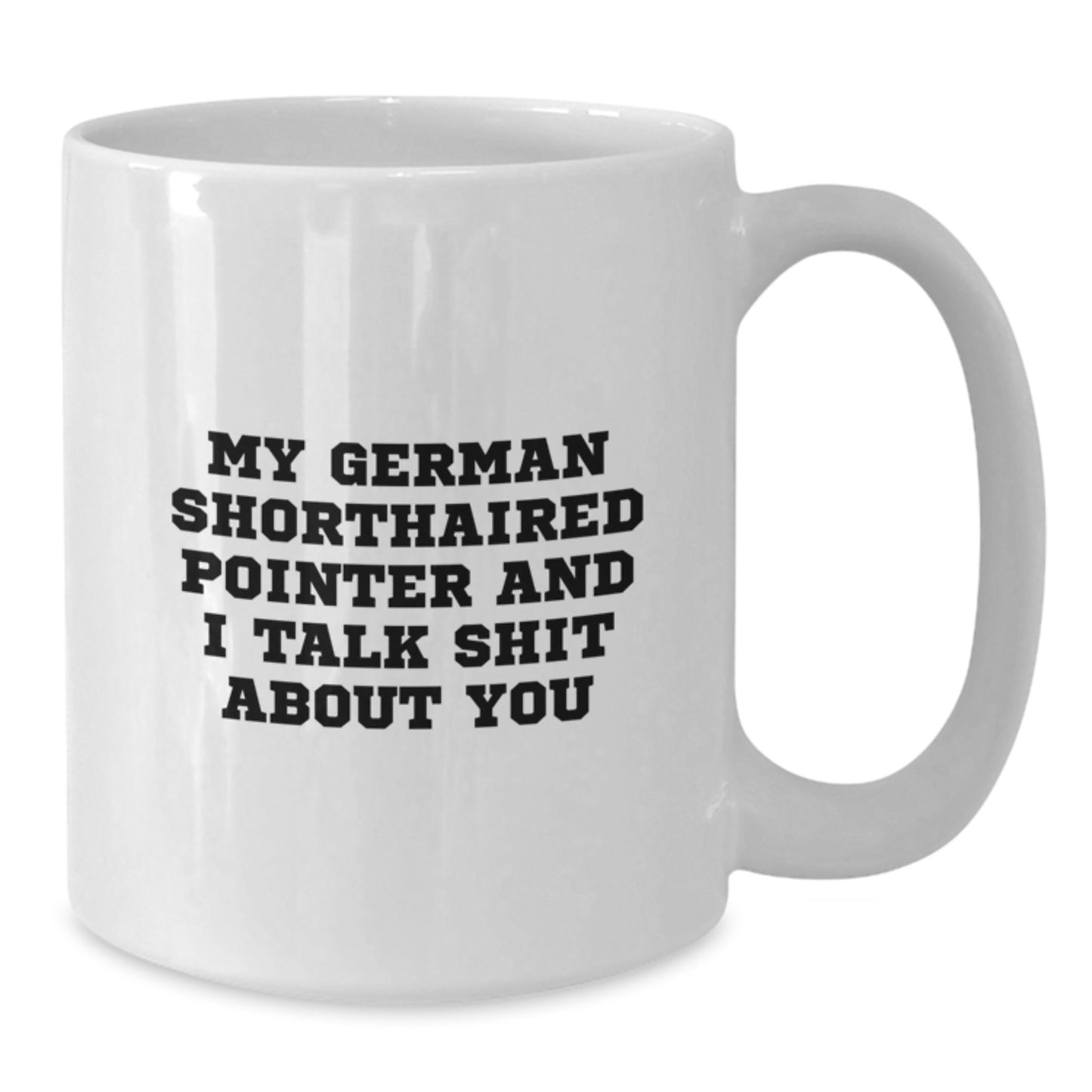 German Shorthaired Pointer Dog Gifts, Funny Quote Mug, White 11oz or 15oz Ceramic Coffee Mug, Gifts from Men to German Shorthaired Pointer Dog Lovers for Graduation Unique Gifts - Additional