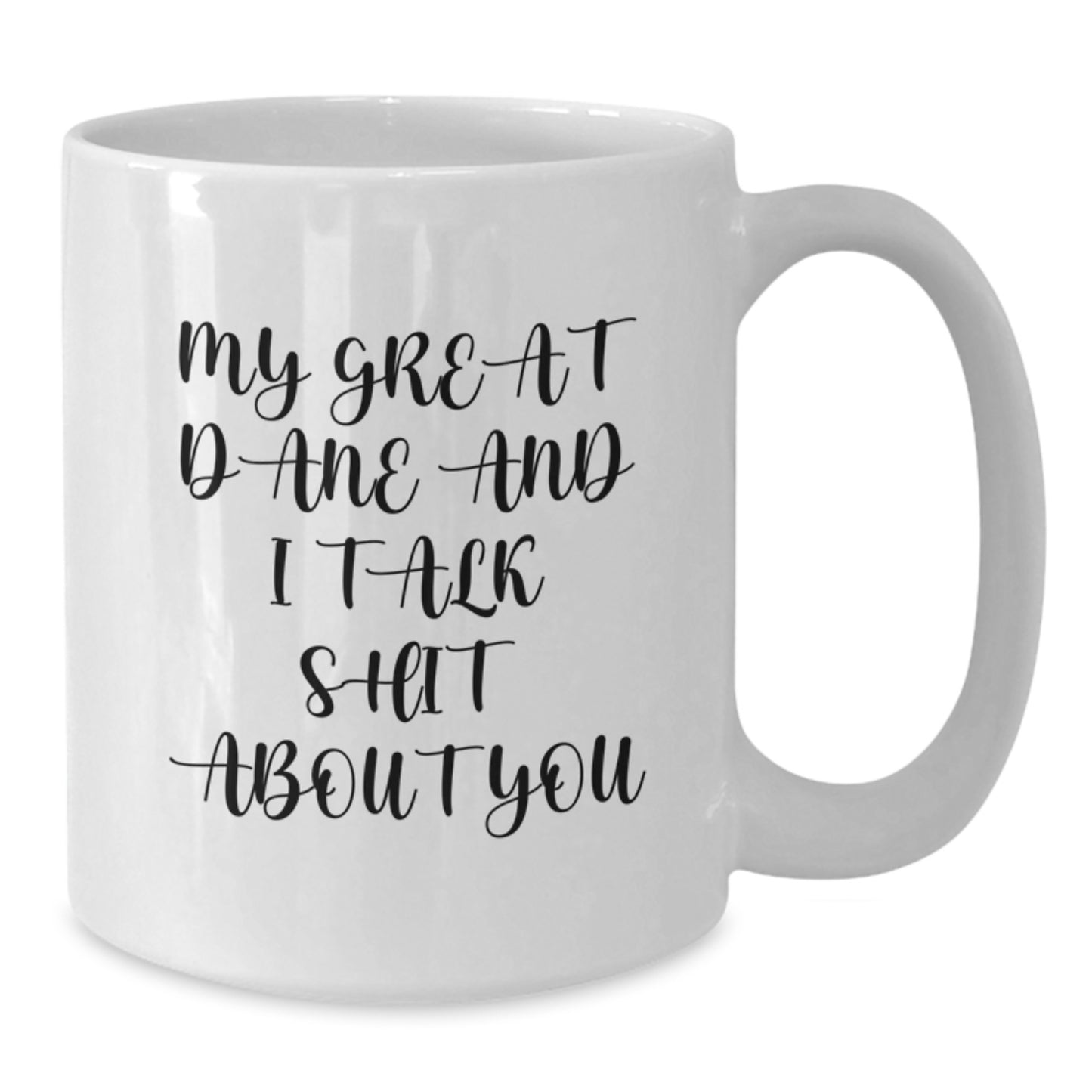 Great Dane Dog Lover's Funny White Coffee Mug, Gifts from Friends and Family for Graduation, My Great Dane And I Talk Shit About You Quote - Additional