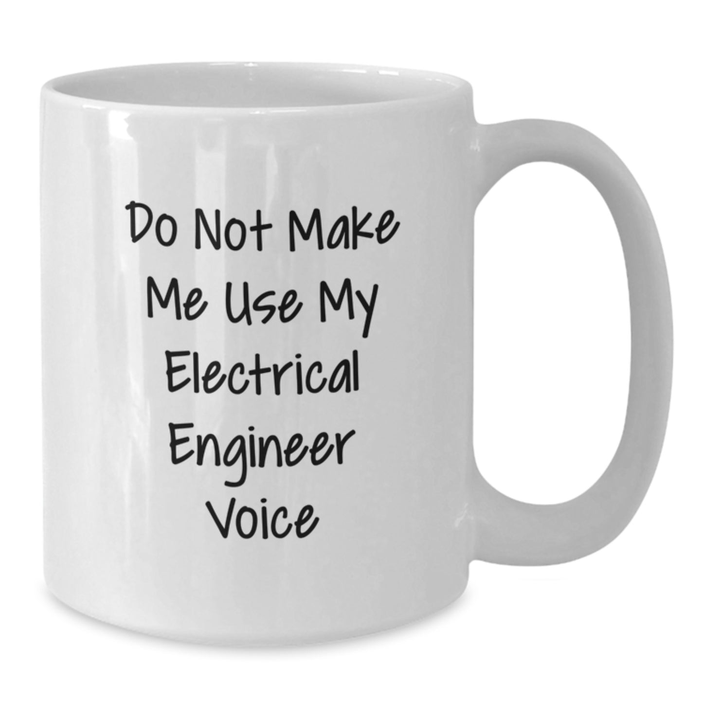 Electrical Engineer Gifts, 'Do Not Make Me Use My Electrical Engineer Voice', White Coffee Mug, 11oz or 15oz, Graduation Unique Gifts from Family to Men Electrical Engineers - Additional