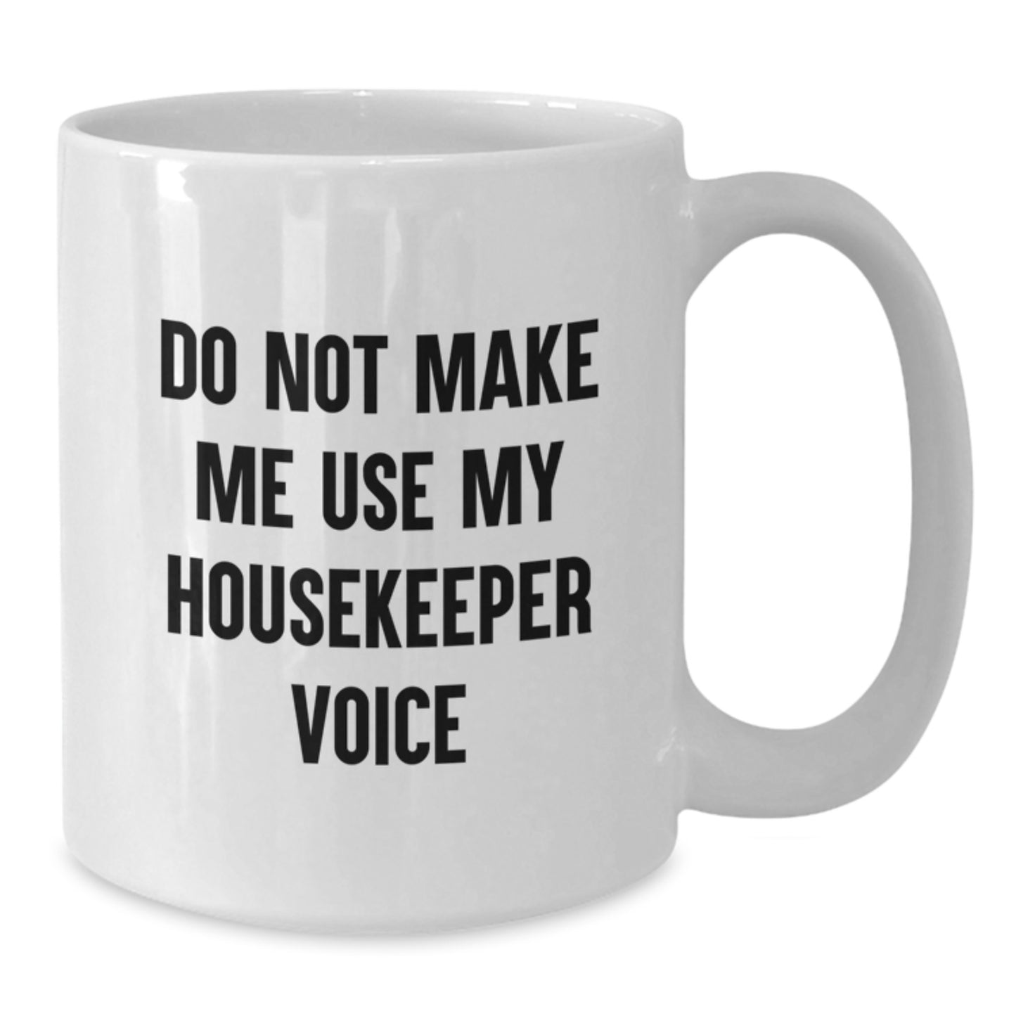 Housekeeper Humor White Coffee Mug, Gifts from Friends for Housekeeper, Funny Do Not Make Me Use My Housekeeper Voice, 11oz or 15oz Ceramic Birthday Unique Gifts - Additional