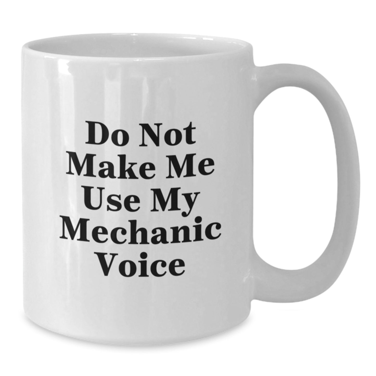 Funny Mechanic Gifts from Friends - 'Do Not Make Me Use My Mechanic Voice' White Coffee Mug for Graduation, Men, or Coworkers - Additional