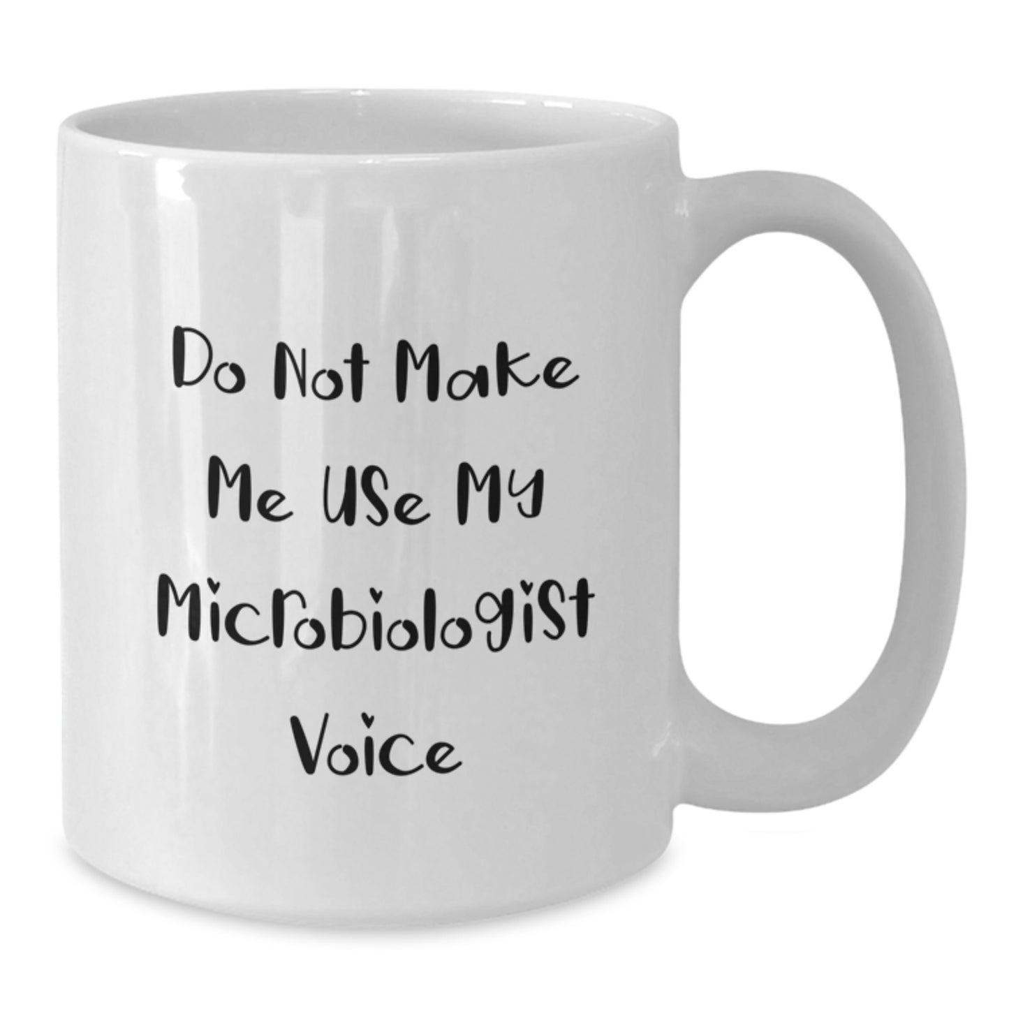 Funny Microbiologist Gifts for Birthday, White Coffee Mug from Friends, Do Not Make Me Use My Microbiologist Voice - Additional