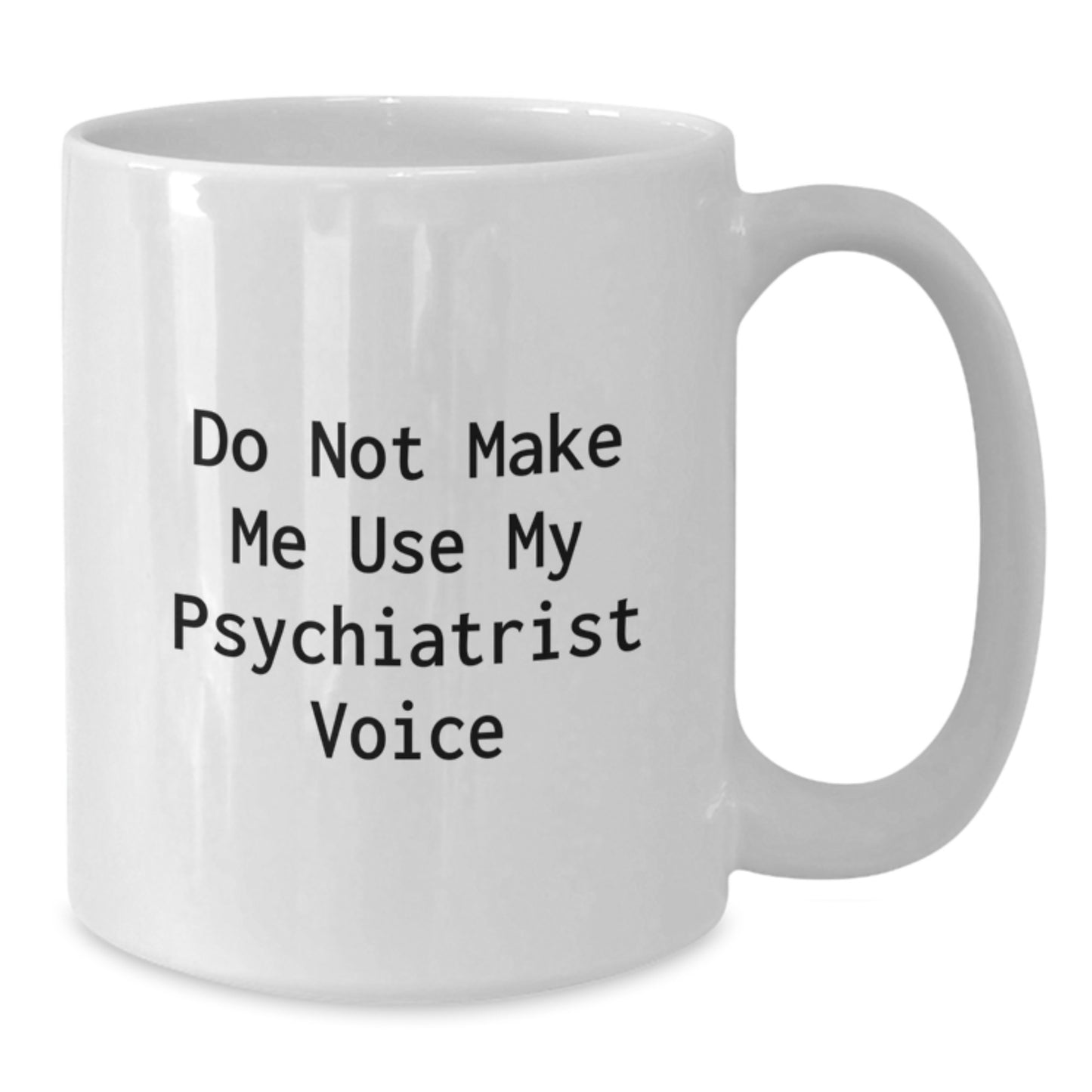 Funny Psychiatrist Gifts for Graduation, White Coffee Mug 'Do Not Make Me Use My Psychiatrist Voice' from Friends, Coworkers, Family - Additional