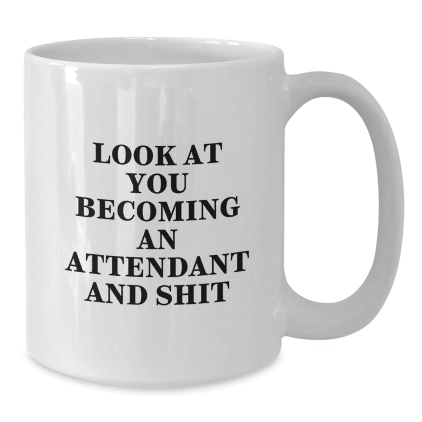 Funny White Coffee Mug Gift from Friends for Attendants, Unique Christmas Unique Gifts, 'Look At You Becoming An Attendant And Shit' - Additional