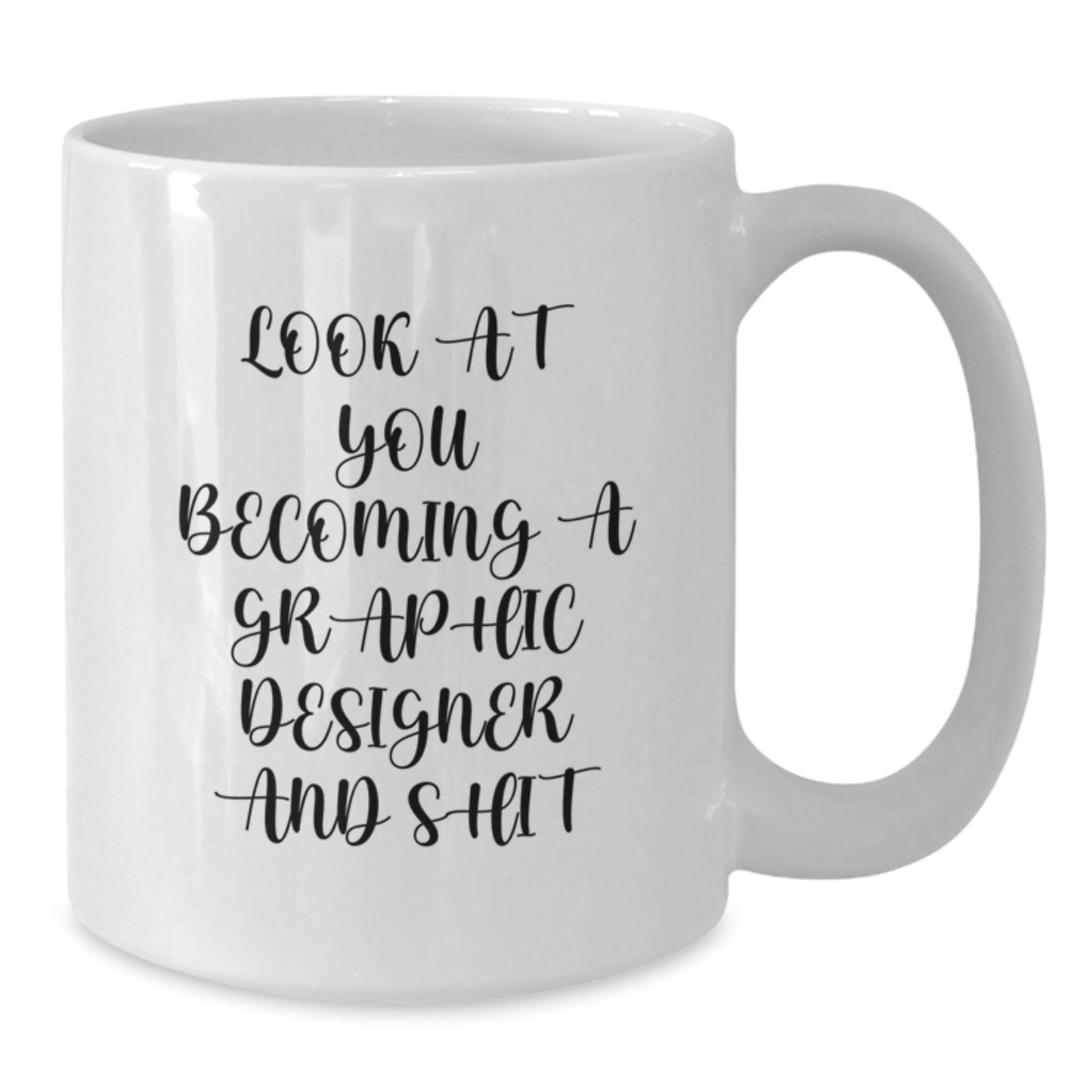 Funny Graphic Designer Gifts from Friends - Look At You Becoming A Graphic Designer And Shit White Coffee Mug for Birthday - Additional