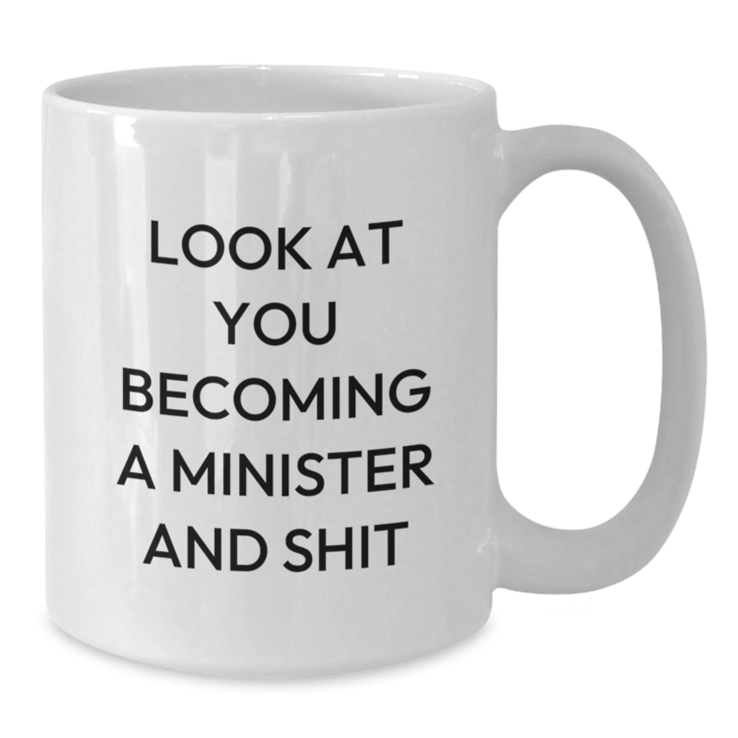 Funny Minister Gifts White Coffee Mug - 'Look At You Becoming A Minister And Shit' for Birthday from Family to Friends - Additional