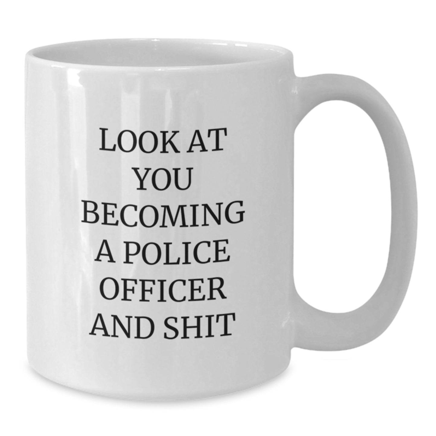 Police Officer Birthday Unique Gift Ideas Funny White Coffee Mug Look At You Becoming A Police Officer And Shit Gifts from Friends and Family - Additional
