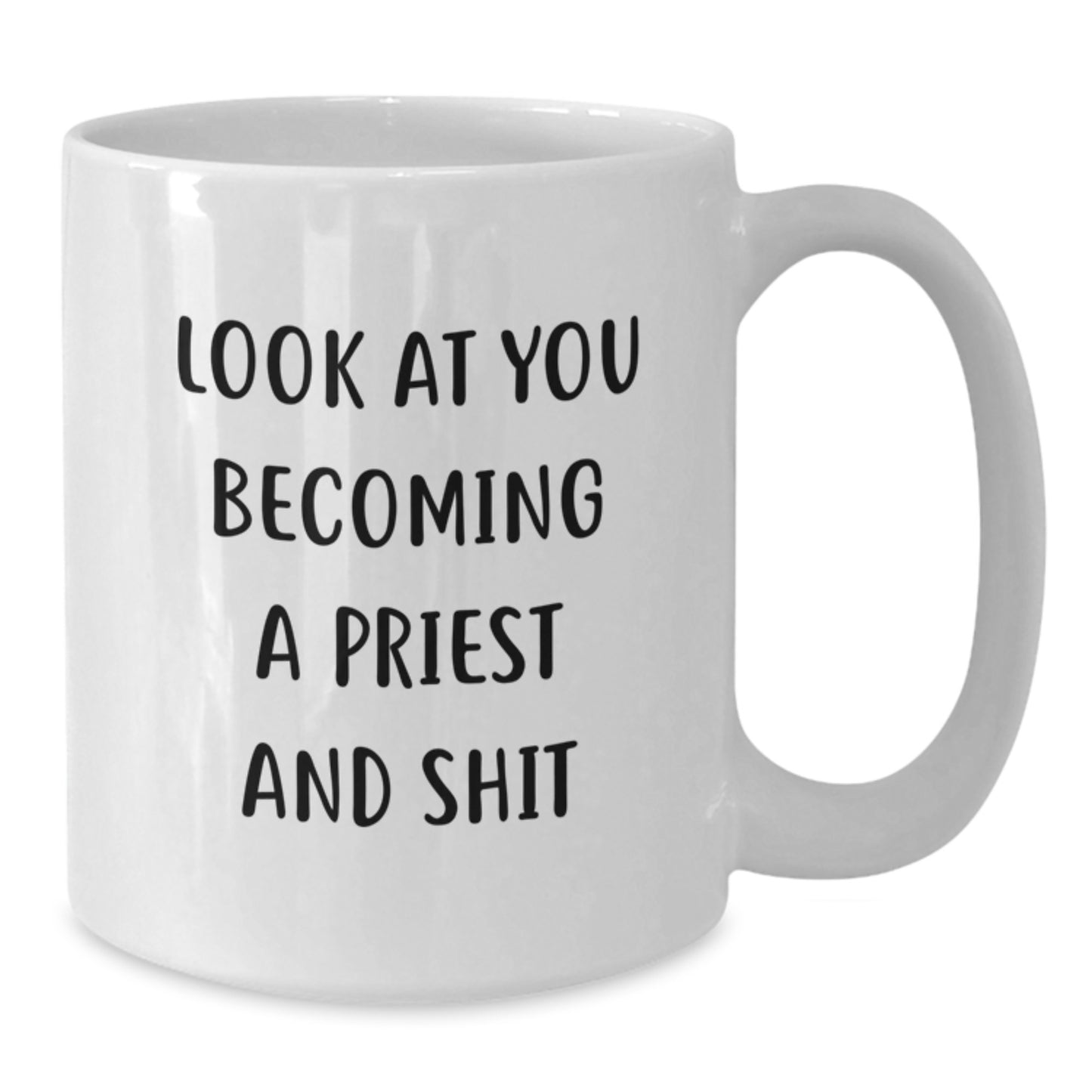 Funny Look At You Becoming A Priest Gifts for Him from Family - White Coffee Mug for Graduation - Additional