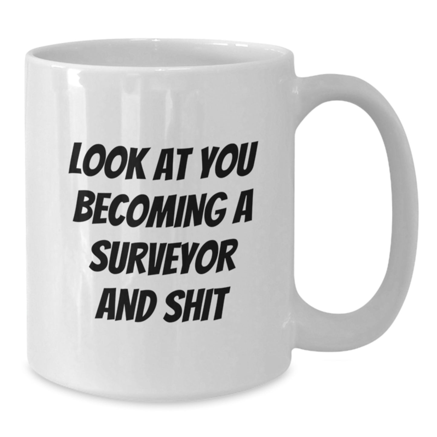 Funny Surveyor White Coffee Mug Gifts for Birthday - 'Look At You Becoming A Surveyor And Shit' from Friends - Additional