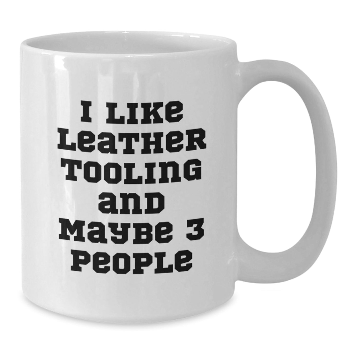 Funny Leather Tooling Gifts from Friends for Men Who Say 'I Like Leather Tooling And Maybe 3 People' White Coffee Mug, Christmas Unique Gifts - Additional