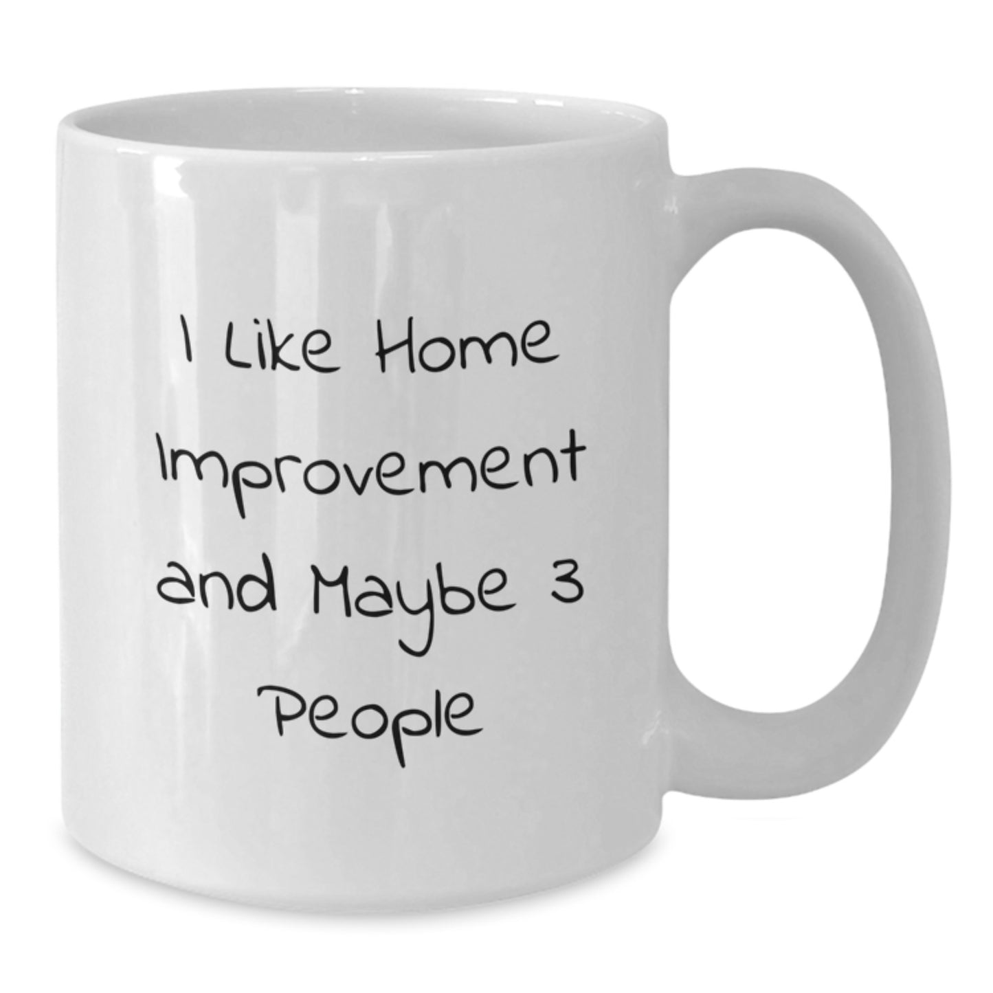 Funny Home Improvement Gifts from Friends to Family - 'I Like Home Improvement And Maybe 3 People' White Coffee Mug, Home Improvement Enthusiasts, Birthday Unique Gifts - Additional