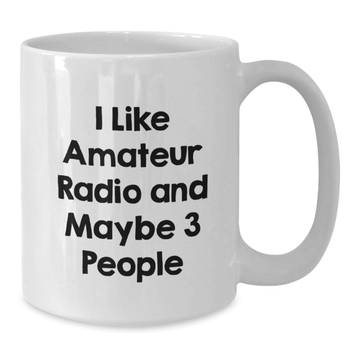 Funny Amateur Radio Gifts for Men, White Coffee Mug, I Like Amateur Radio And Maybe 3 People, Unique Christmas Unique Gifts from Friends - Additional