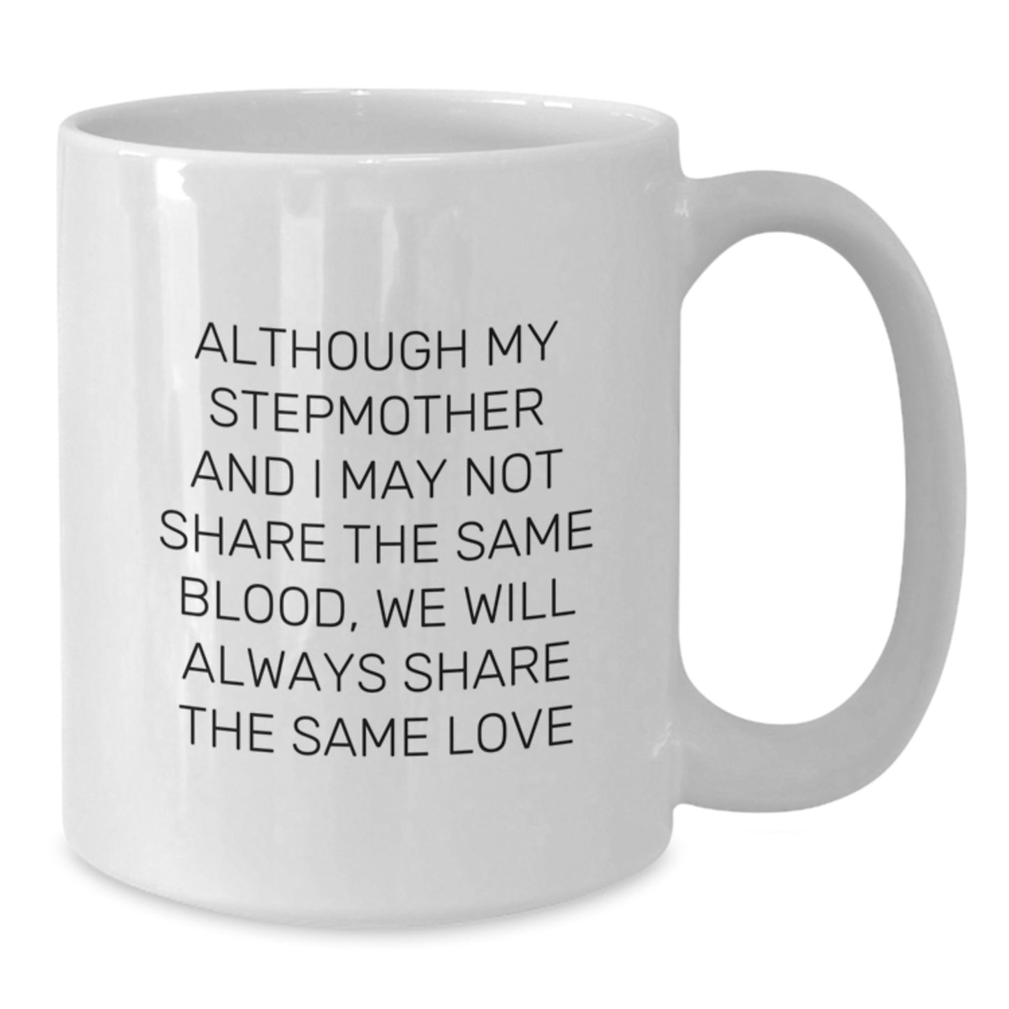 Funny Stepmother Gifts from Family, Unique White Coffee Mugs for Her Birthday, 'Although My Stepmother And I May Not Share The Same Blood, We Will Always Share The Same Love' Quote - Additional
