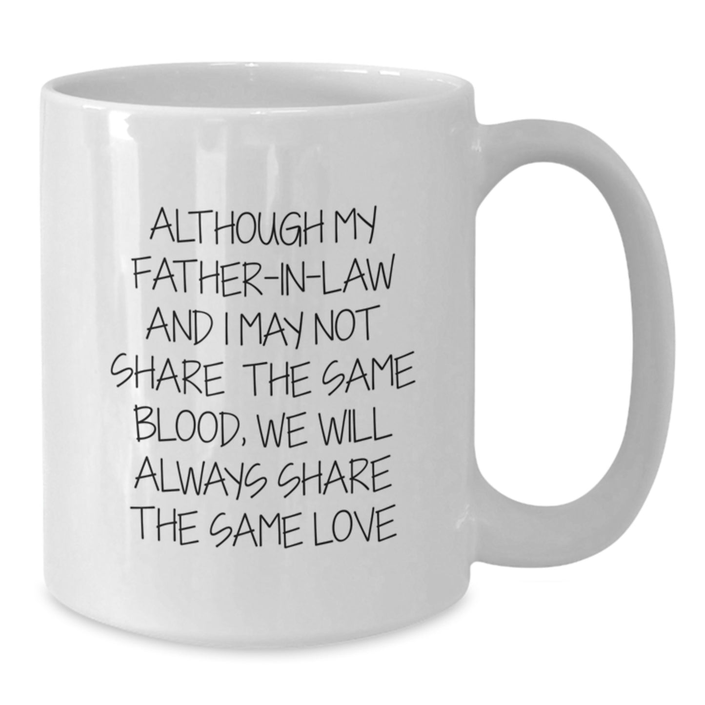 Funny Father-in-law White Coffee Mug, Gifts from Men, Gifts for Father-in-law, Birthday Unique Gifts, Although My Father-in-law And I May Not Share The Same Blood, We Will Always Share The Same Love - Additional