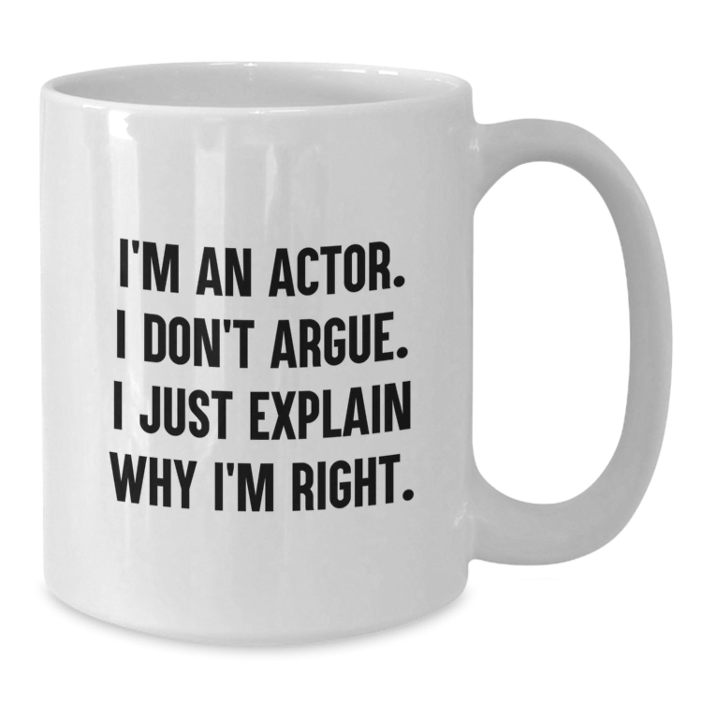 Funny Actor Gifts from Friends for Men - Unique White Coffee Mug I'm An Actor I Don't Argue I Just Explain Why I'm Right Christmas Unique Gifts - Additional