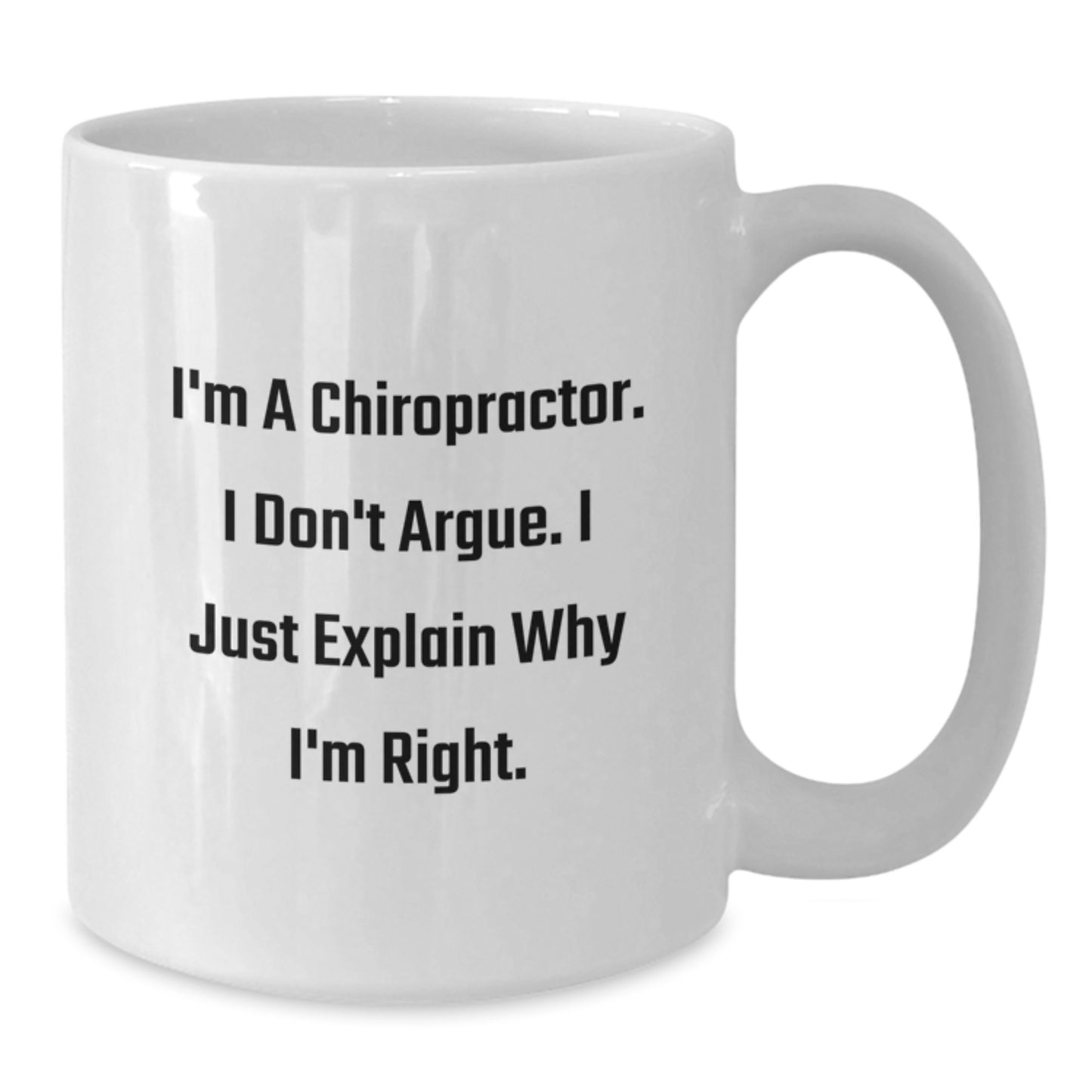 Funny Chiropractor Gifts from Friends for Christmas Unique White Coffee Mug - I'm A Chiropractor I Don't Argue I Just Explain Why I'm Right, Humor Gifts for Chiropractor, Men, Women - Additional