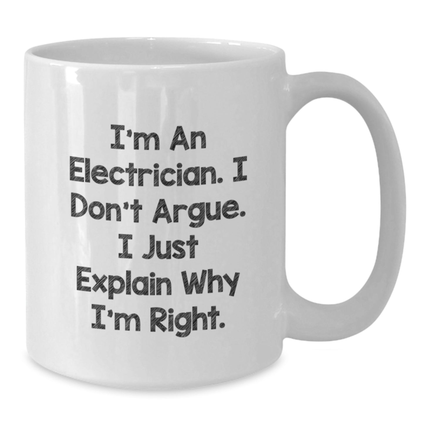 Funny Electrician Gifts for Men - I'm An Electrician, I Don't Argue, I Just Explain Why I'm Right - White Coffee Mug, Birthday Unique Gifts from Friends to Electrician - Additional