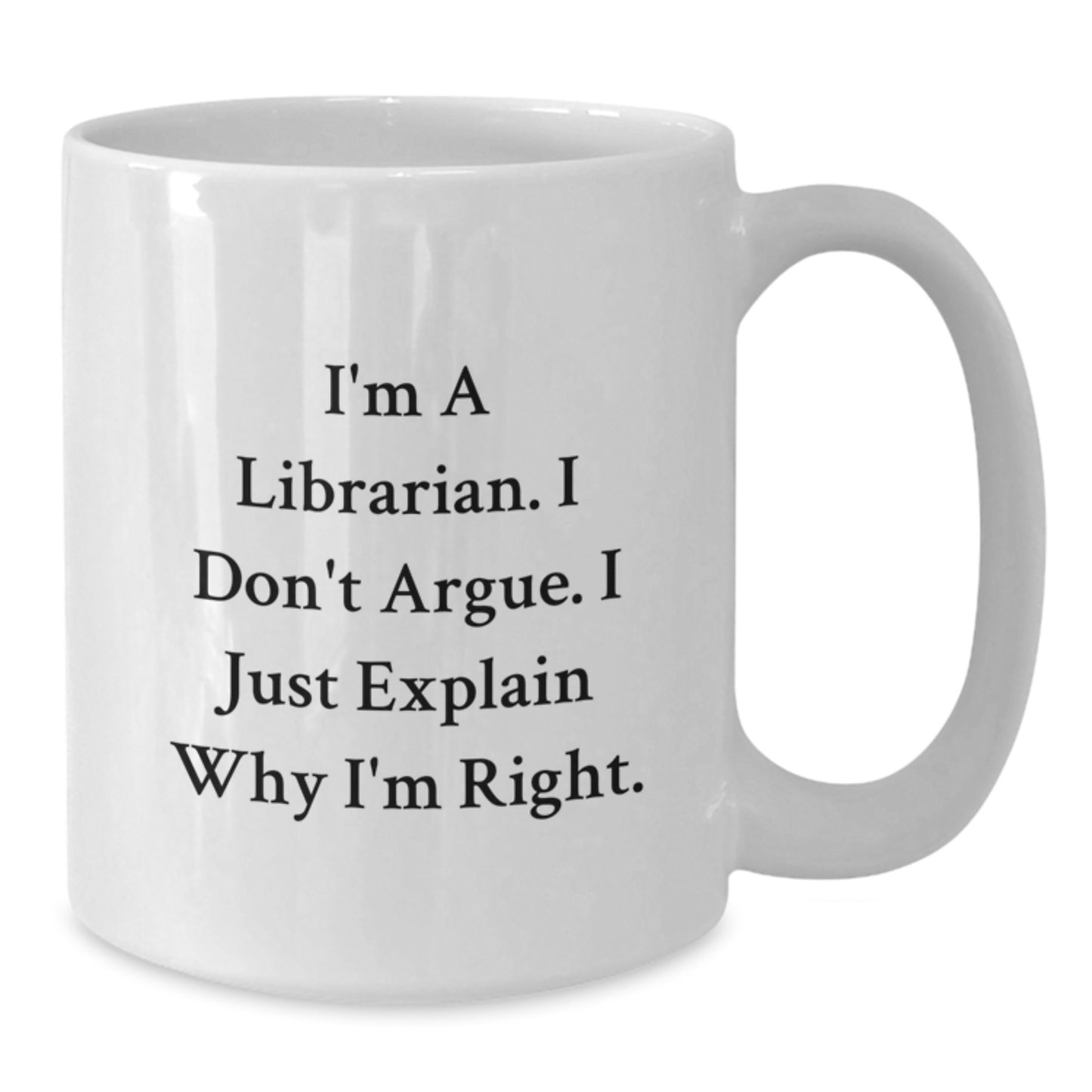 Funny Librarian Quotes Gifts from Friends for Librarian - White Coffee Mug, 11oz or 15oz Capacity, Ceramic, Microwave and Dishwasher Safe - Additional