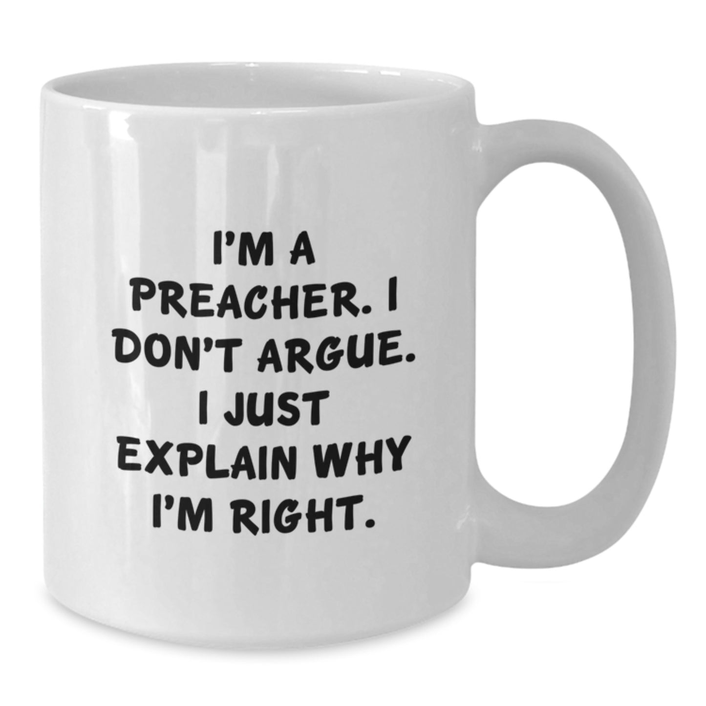 Gifts from Friends for the Preacher in Your Life - White Coffee Mug - Funny I'm A Preacher. I Don't Argue. I Just Explain Why I'm Right. Christmas Unique - Additional