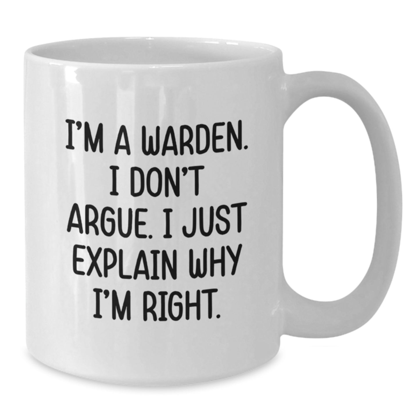 Warden Gifts, Funny Quote Mug, Gifts from Men to Warden, White Coffee Mug for Birthday, I'm Right - Additional