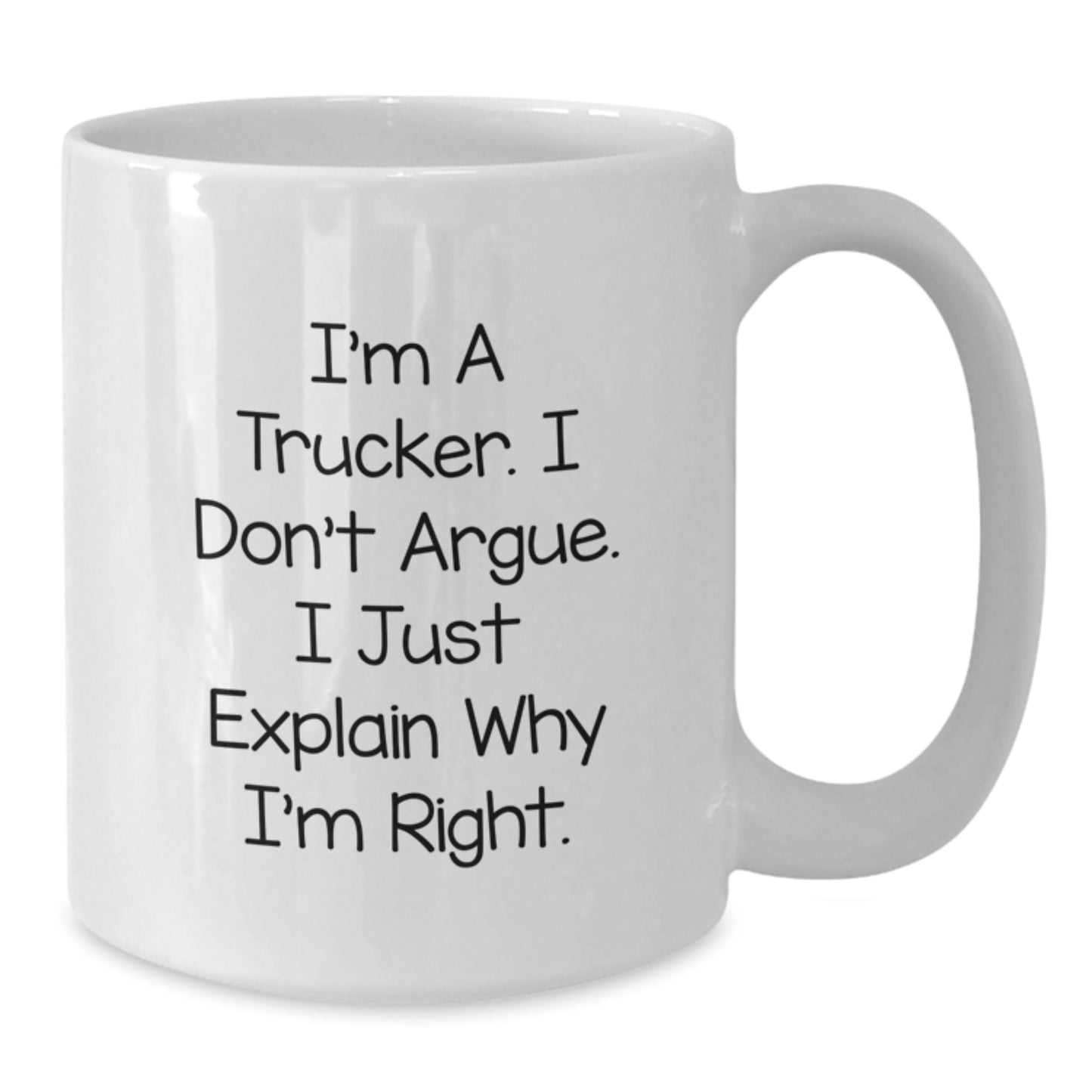 Trucker Funny White Coffee Mug Gift Ideas for Trucker Friends at Christmas, Gifts from Men, Perfect Unique Trucker Gifts, I'm Right! - Additional