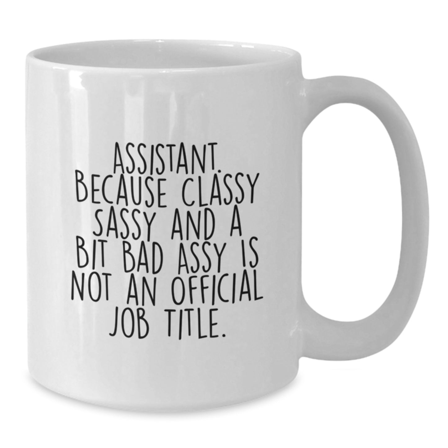 Funny Assistant Gifts from Friends, White Coffee Mug with Sass, Gifts for Birthday Assistants - Additional