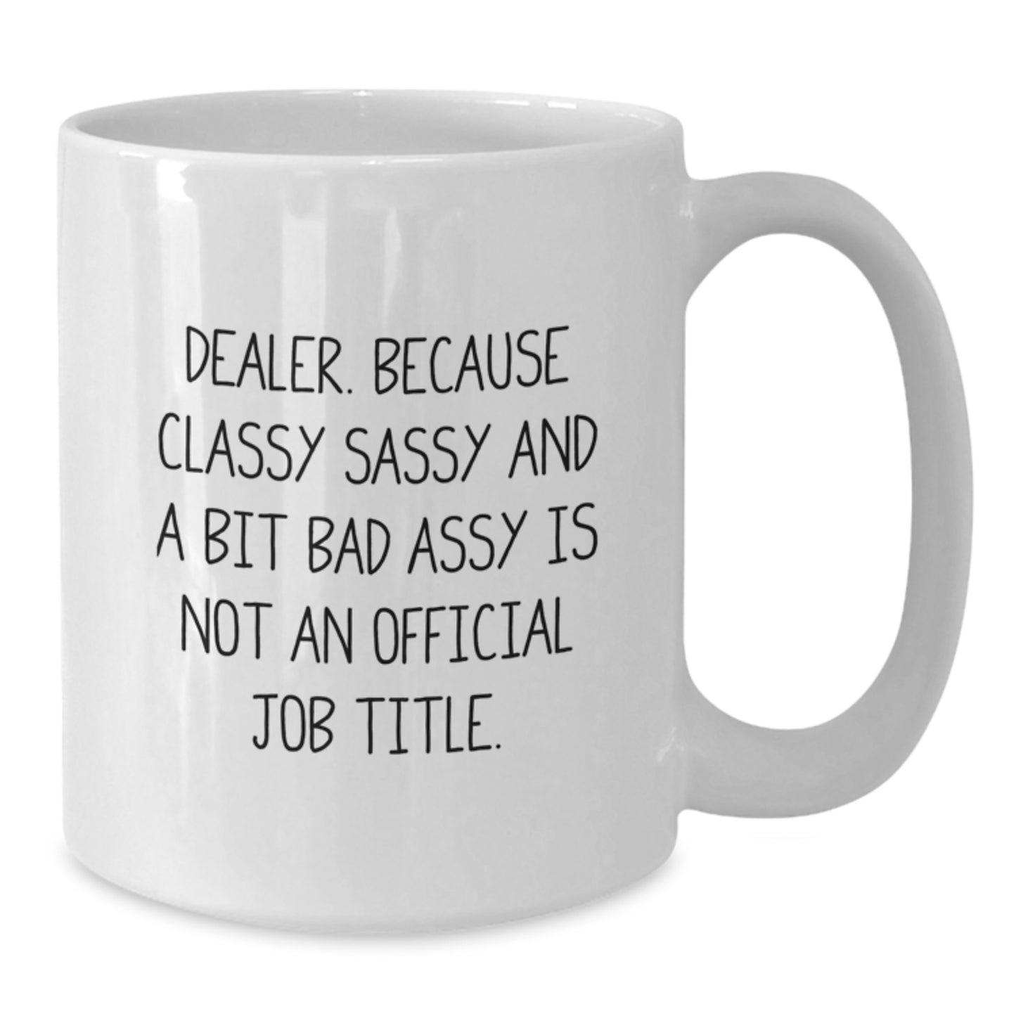 Funny Dealer Gifts, White Coffee Mugs for Men, Friends, or Family, 'Dealer. Because Classy Sassy And A Bit Fearlessy Is Not An Official Job Title.', Unique Christmas Memorable Presents - Additional