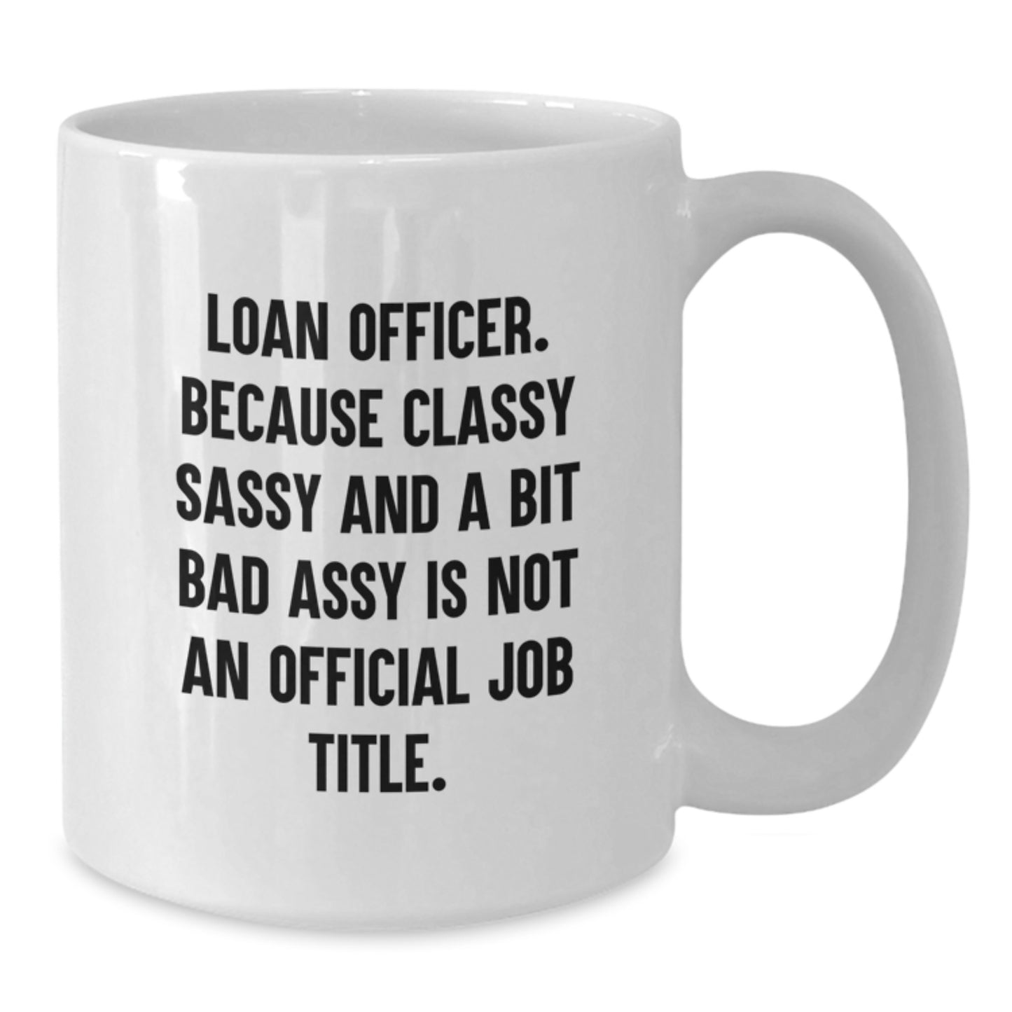 Funny Loan Officer Gifts, White Coffee Mug with Sassy Quote, Ideal Gift for Loan Officer Men Friends - Additional