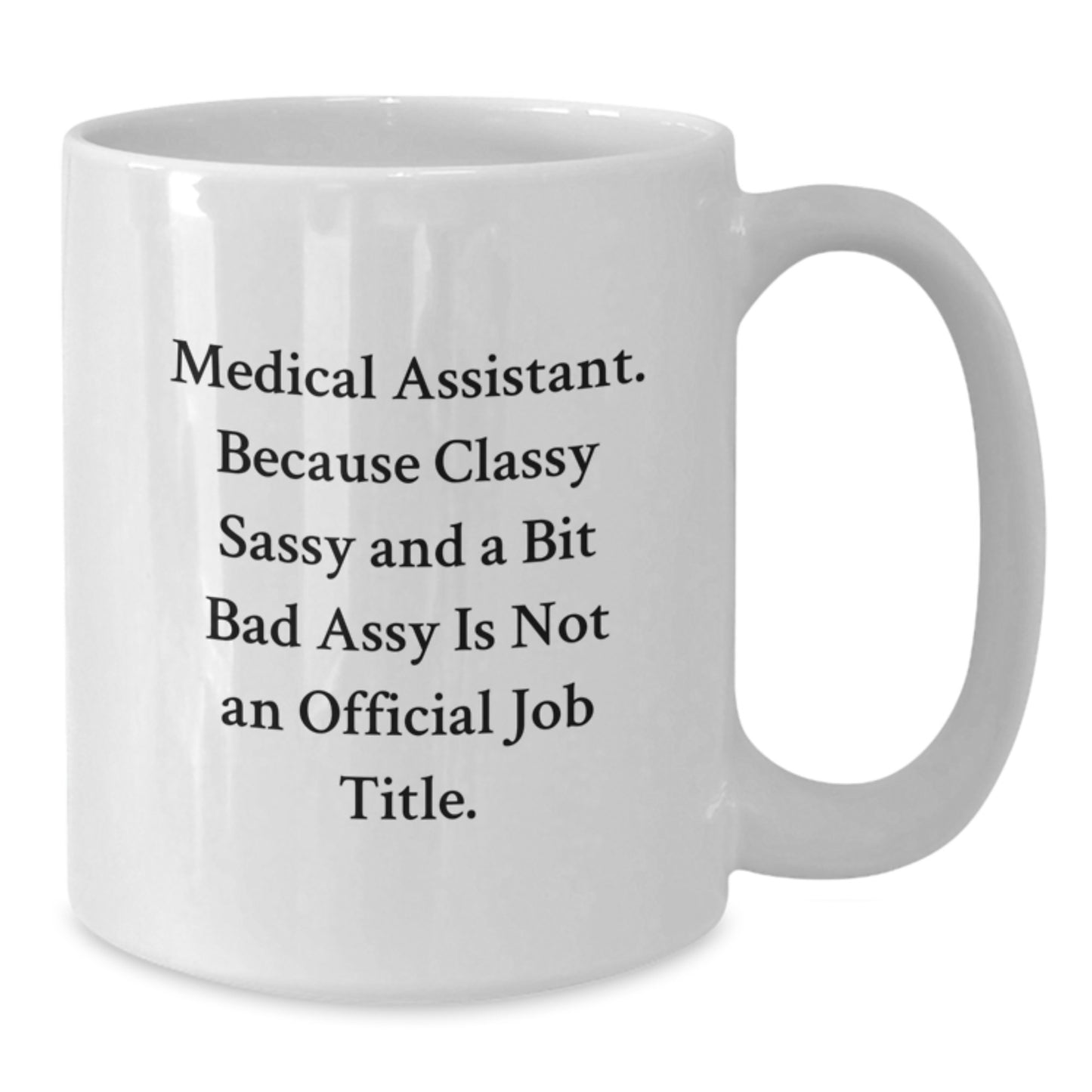Medical Assistant Gifts, Funny Quote, Classy White Coffee Mug for Birthday - Gifts from Friends, Coworkers, Family, Medical Assistant, 11oz or 15oz Capacity, Ceramic, Microwave, Dishwasher Safe - Additional