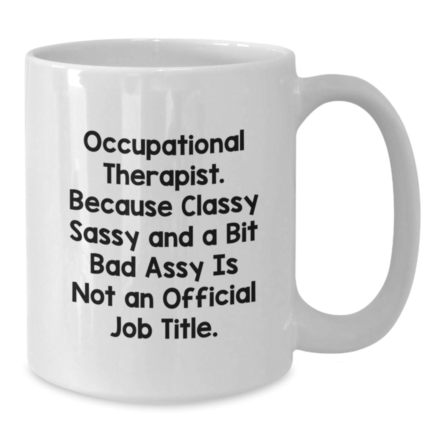 Occupational Therapist Gifts, Funny White Coffee Mug, Gifts from Friends for Occupational Therapist Birthday, Because Classy Sass and a Bit Fearless - Additional