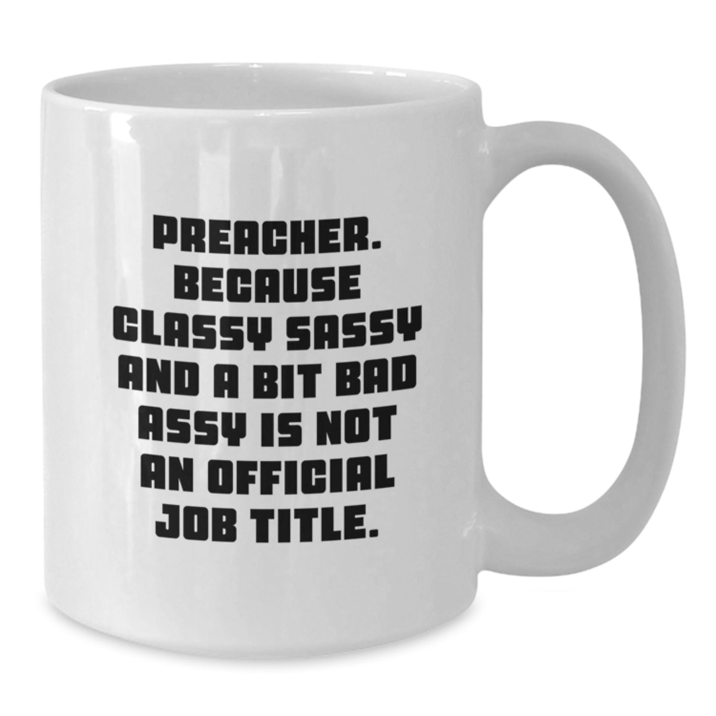 Preacher Gifts Funny White Coffee Mug, Gifts from Friends for Preacher, 'Preacher Because Classy Sassy And A Bit Fearlessy Is Not An Official Job Title' Quote, Birthday Unique Gifts - Additional