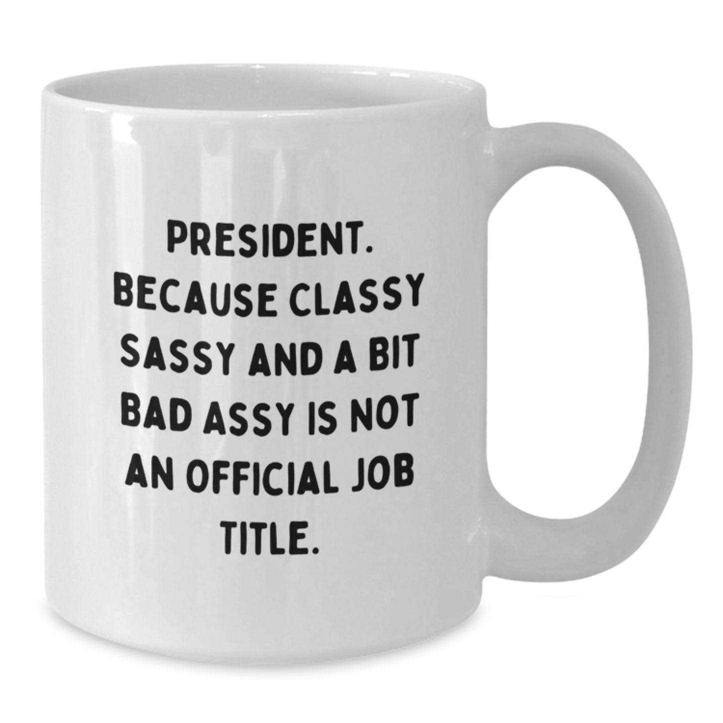 Funny President Gifts, White Coffee Mug for President, Because Classy Sassy And A Bit Fearlessy Is Not An Official Job Title, Christmas Unique Gifts from Family - Additional