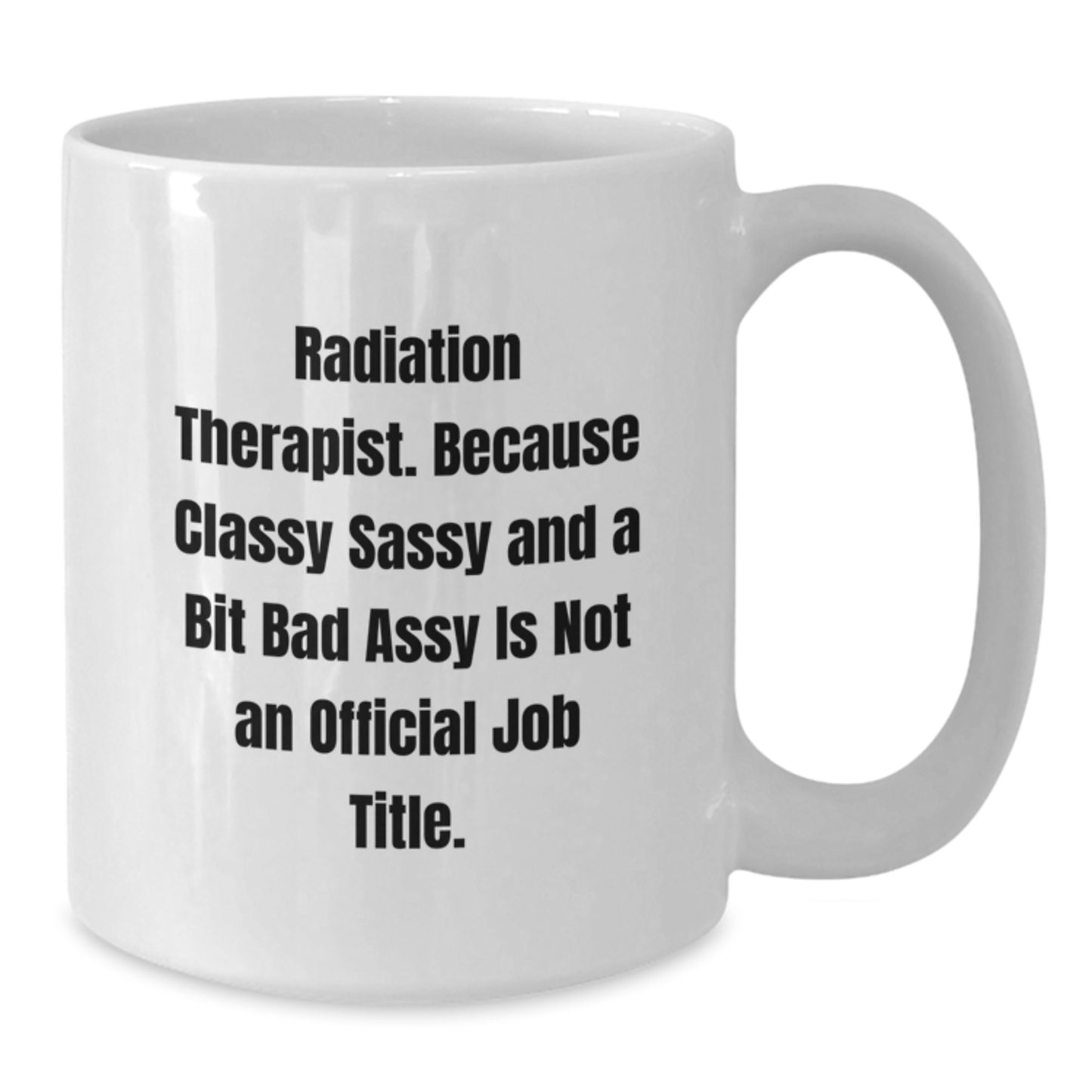 Funny Radiation Therapist Gifts for Him or Her - White Coffee Mug with Sarcastic Quote, Perfect Unique Christmas Unique Gifts from Friends to Coworkers and Family - Additional