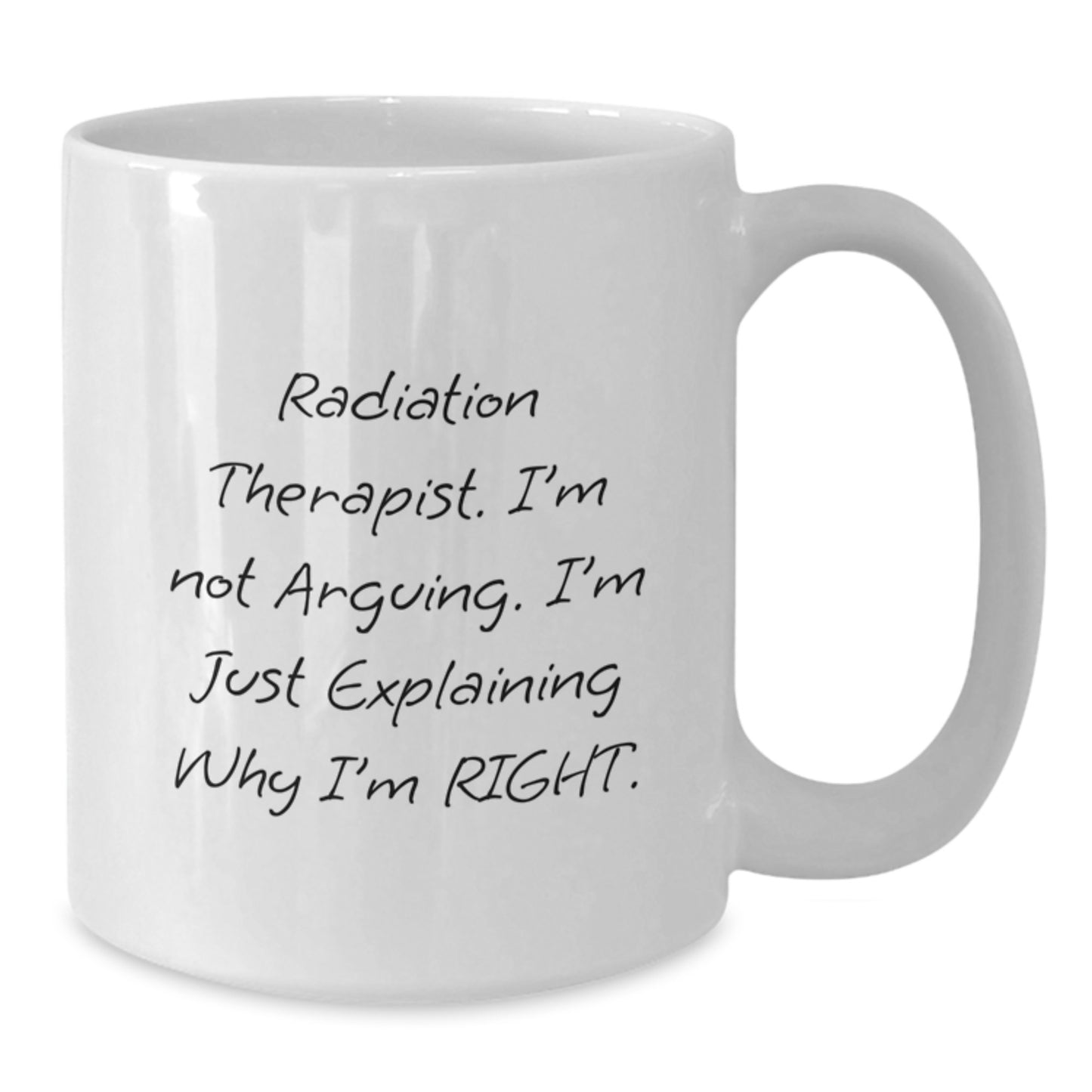 Funny Radiation Therapist White Coffee Mugs for Christmas Unique Gifts from Friends or Family - 'I'm Not Arguing, I'm Just Explaining Why I'm Right', Perfect - Additional