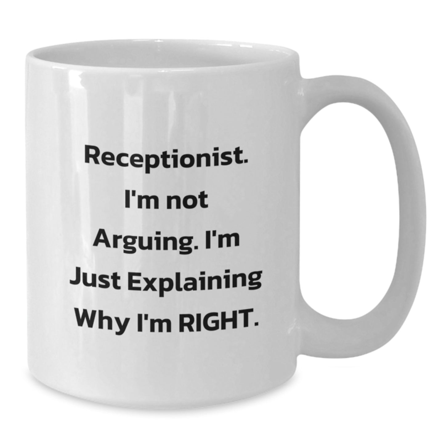 Funny Receptionist Gifts from Friends - White Coffee Mug, 'Receptionist. I'm Not Arguing. I'm Just Explaining Why I'm Right.' Birthday Unique Gifts for Receptionist - Additional
