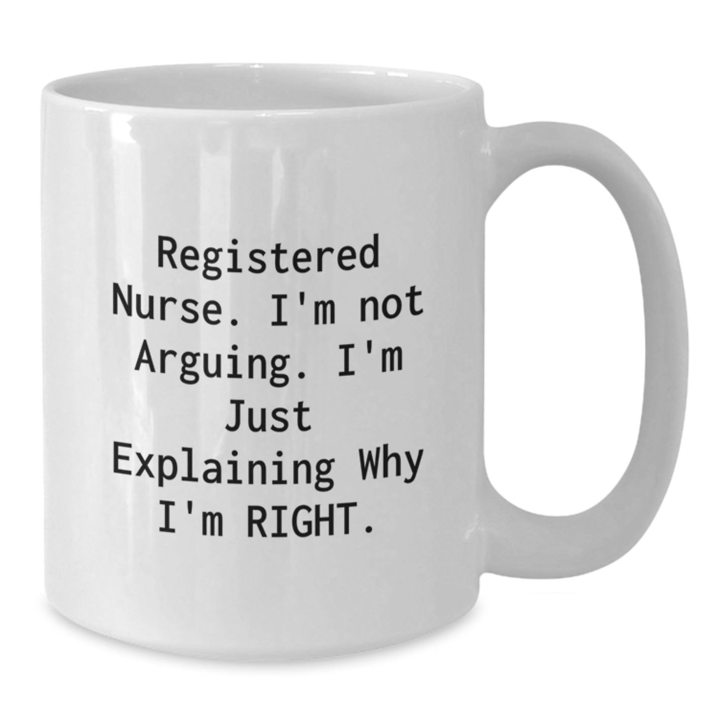 Funny Registered Nurse Gifts for Christmas - Gifts from Family to Friends, White Coffee Mug, I'm Just Explaining Why I'm Right - Additional