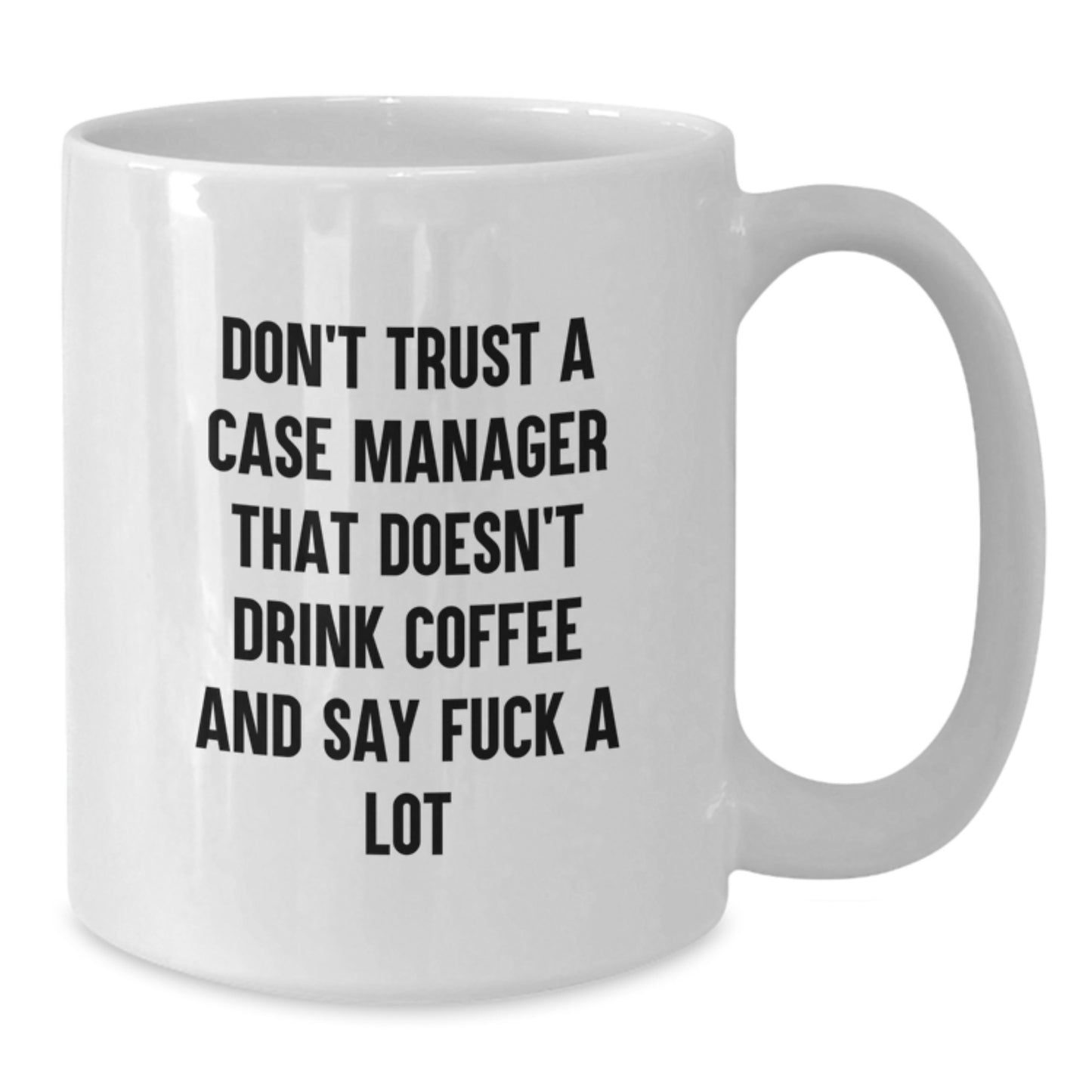 Funny Case Manager Gifts for Men - White Coffee Mug with Don't Trust A Case Manager Quote, Unique Birthday Unique Gifts from Friends - Additional